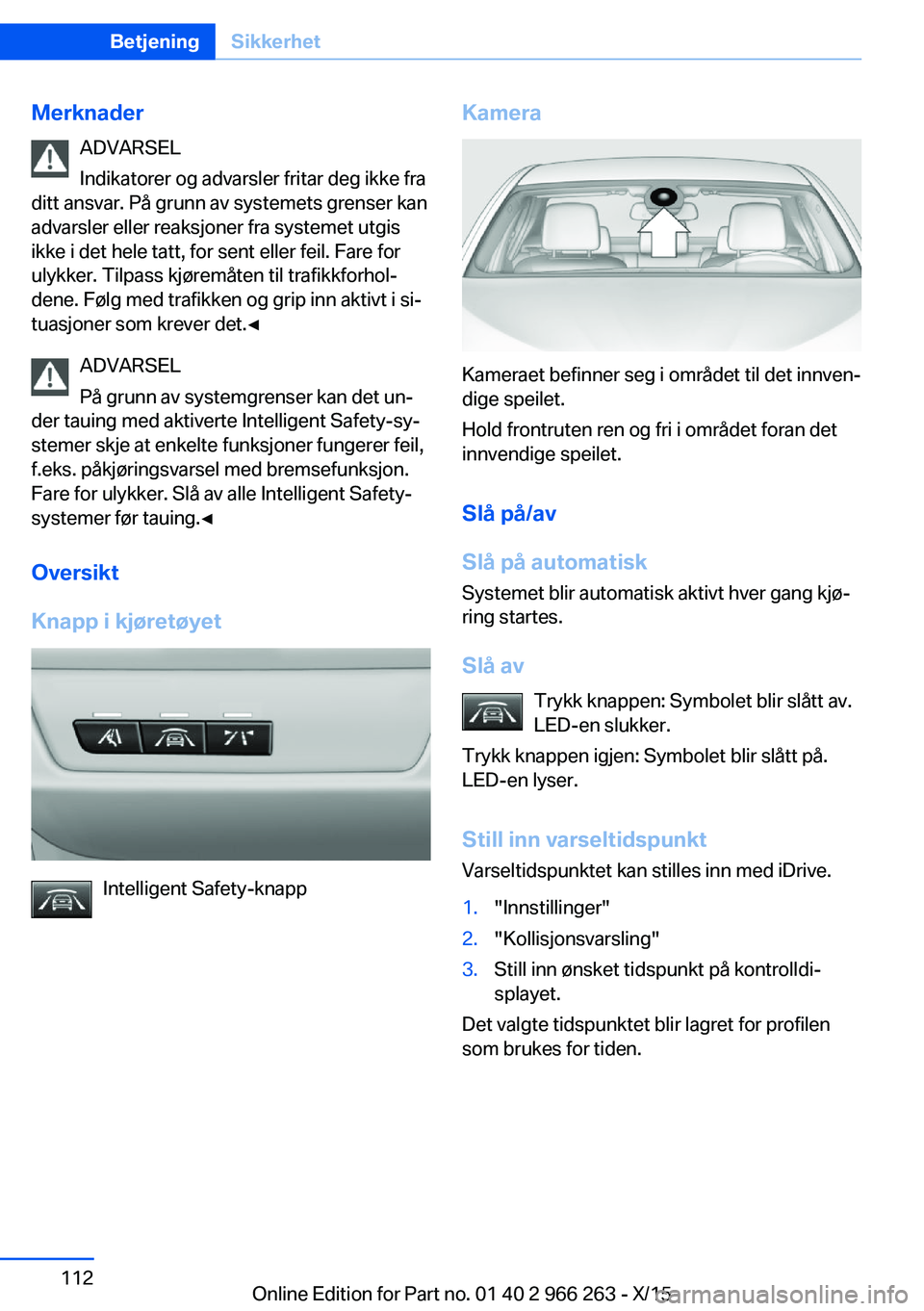BMW 4 SERIES GRAN COUPE 2016  InstruksjonsbØker (in Norwegian) MerknaderADVARSEL
Indikatorer og advarsler fritar deg ikke fra
ditt ansvar. På grunn av systemets grenser kan
advarsler eller reaksjoner fra systemet utgis
ikke i det hele tatt, for sent eller feil. 