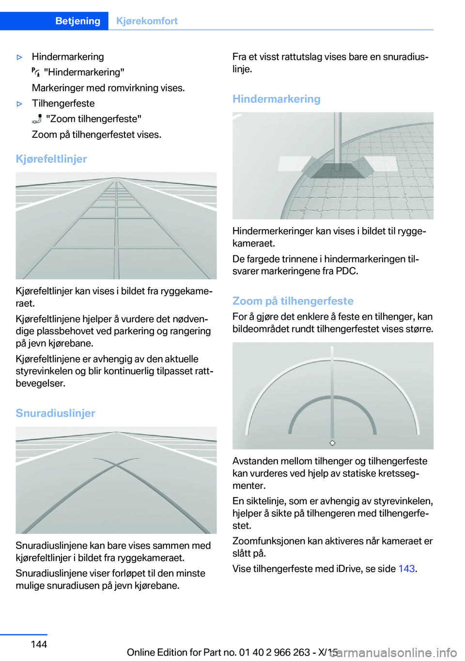 BMW 4 SERIES GRAN COUPE 2016  InstruksjonsbØker (in Norwegian) ▷Hindermarkering
  "Hindermarkering"
Markeringer med romvirkning vises.
▷Tilhengerfeste
  "Zoom tilhengerfeste"
Zoom på tilhengerfestet vises.
Kjørefeltlinjer
Kjørefeltlinjer ka