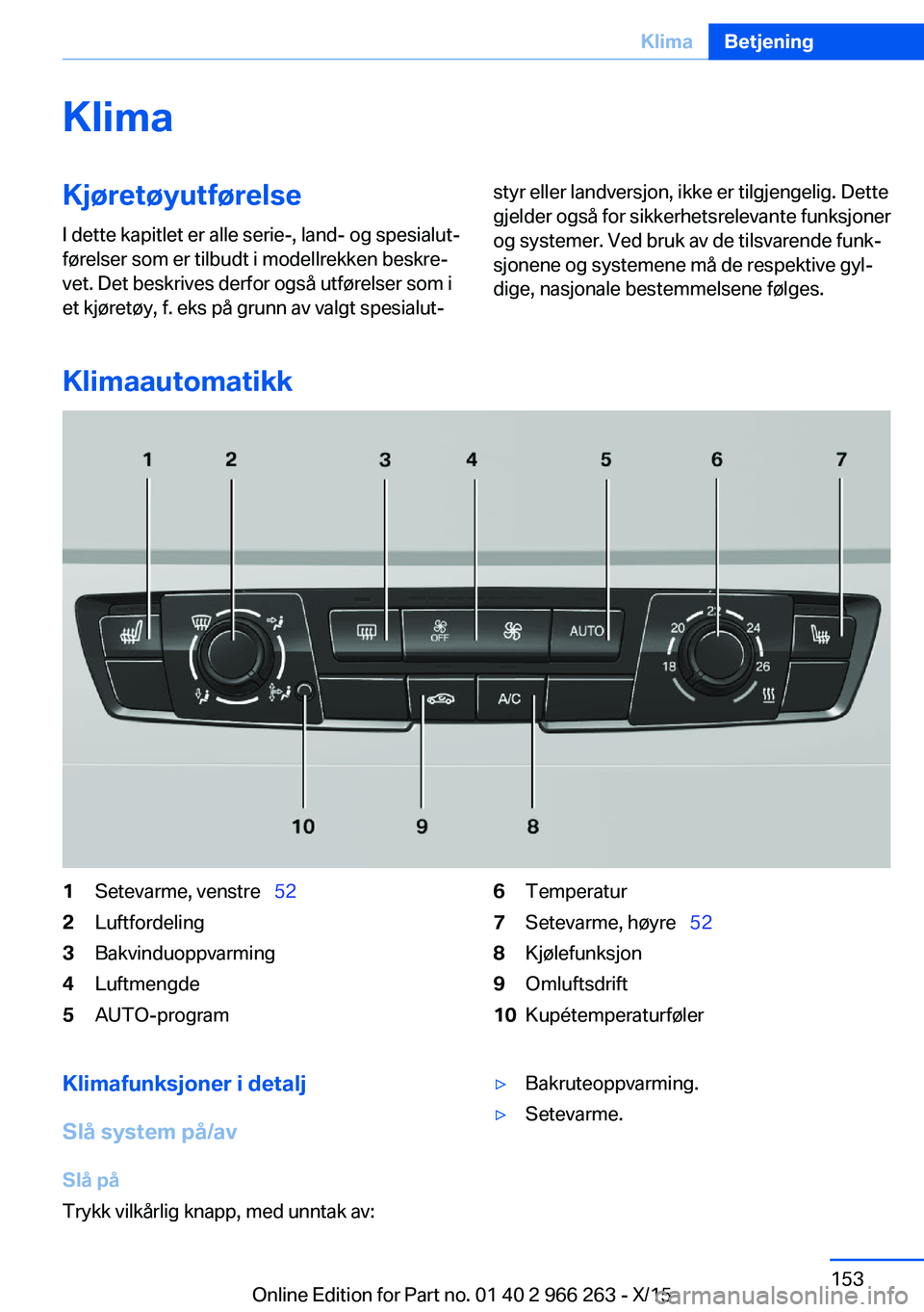 BMW 4 SERIES GRAN COUPE 2016  InstruksjonsbØker (in Norwegian) KlimaKjøretøyutførelseI dette kapitlet er alle serie-, land- og spesialut‐
førelser som er tilbudt i modellrekken beskre‐
vet. Det beskrives derfor også utførelser som i
et kjøretøy, f. ek