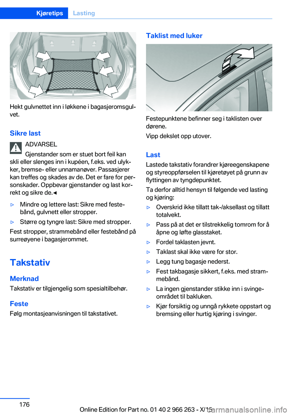 BMW 4 SERIES GRAN COUPE 2016  InstruksjonsbØker (in Norwegian) Hekt gulvnettet inn i løkkene i bagasjeromsgul‐
vet.
Sikre last ADVARSEL
Gjenstander som er stuet bort feil kan
skli eller slenges inn i kupéen, f.eks. ved ulyk‐
ker, bremse- eller unnamanøver.
