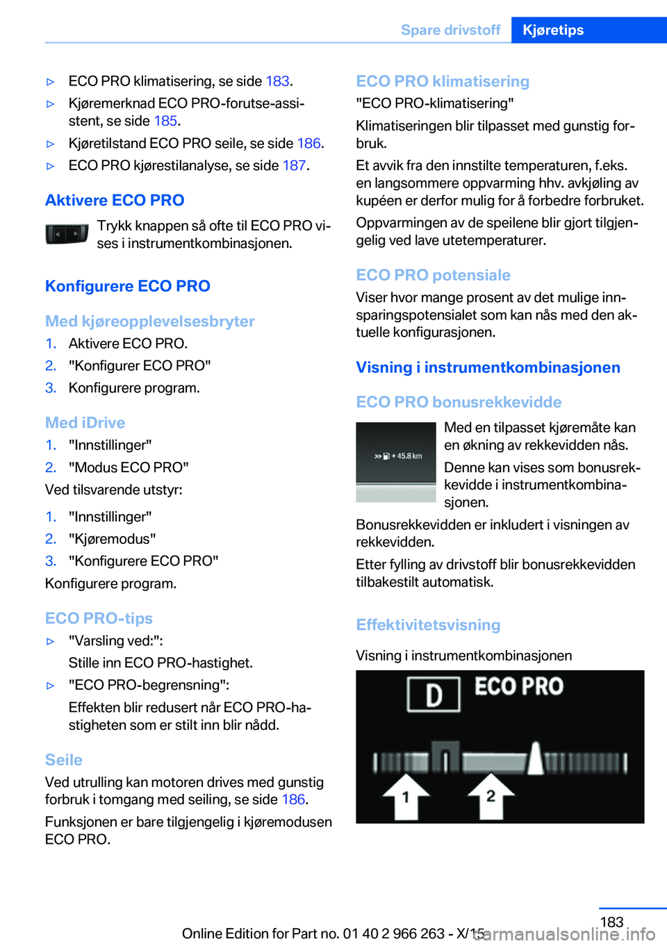 BMW 4 SERIES GRAN COUPE 2016  InstruksjonsbØker (in Norwegian) ▷ECO PRO klimatisering, se side 183.▷Kjøremerknad ECO PRO-forutse-assi‐
stent, se side  185.▷Kjøretilstand ECO PRO seile, se side  186.▷ECO PRO kjørestilanalyse, se side  187.
Aktivere EC