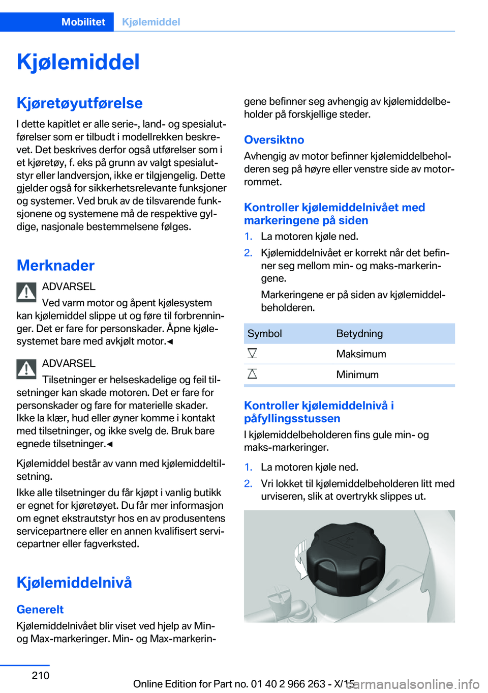 BMW 4 SERIES GRAN COUPE 2016  InstruksjonsbØker (in Norwegian) KjølemiddelKjøretøyutførelseI dette kapitlet er alle serie-, land- og spesialut‐
førelser som er tilbudt i modellrekken beskre‐
vet. Det beskrives derfor også utførelser som i
et kjøretøy