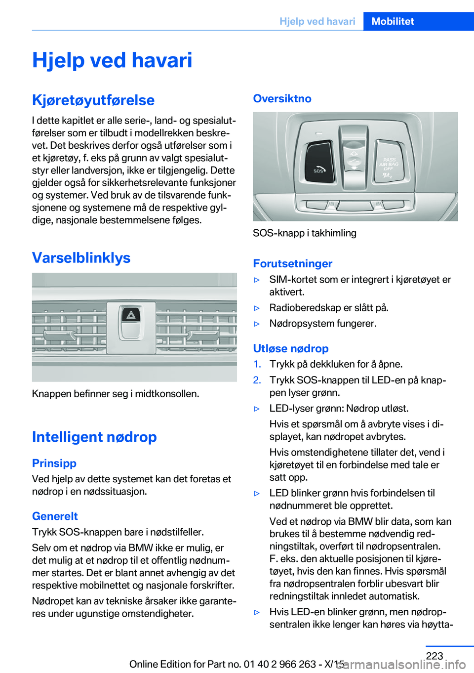 BMW 4 SERIES GRAN COUPE 2016  InstruksjonsbØker (in Norwegian) Hjelp ved havariKjøretøyutførelse
I dette kapitlet er alle serie-, land- og spesialut‐
førelser som er tilbudt i modellrekken beskre‐
vet. Det beskrives derfor også utførelser som i
et kjør