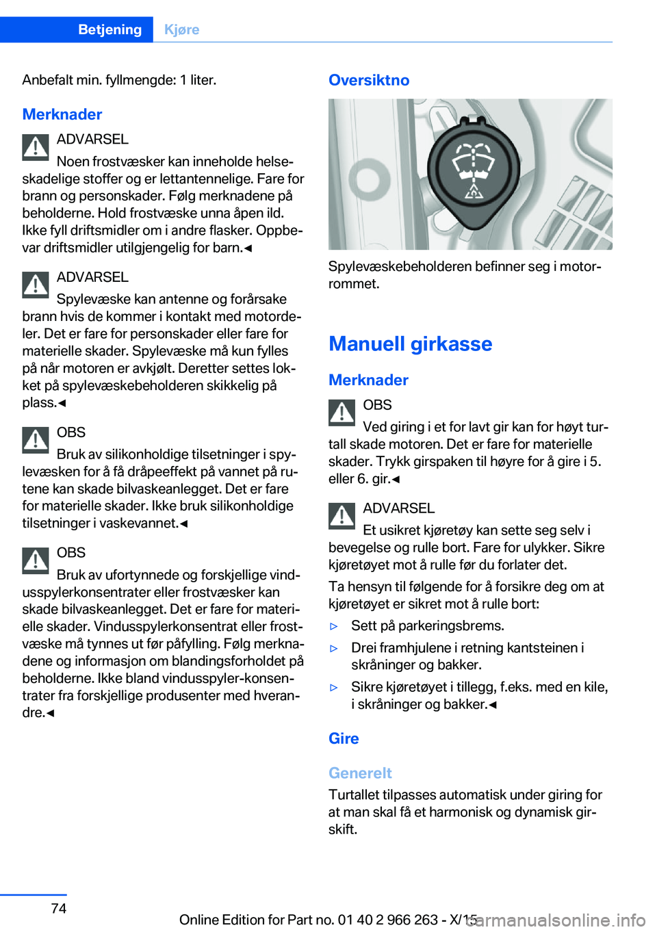BMW 4 SERIES GRAN COUPE 2016  InstruksjonsbØker (in Norwegian) Anbefalt min. fyllmengde: 1 liter.Merknader ADVARSEL
Noen frostvæsker kan inneholde helse‐
skadelige stoffer og er lettantennelige. Fare for
brann og personskader. Følg merknadene på
beholderne. 