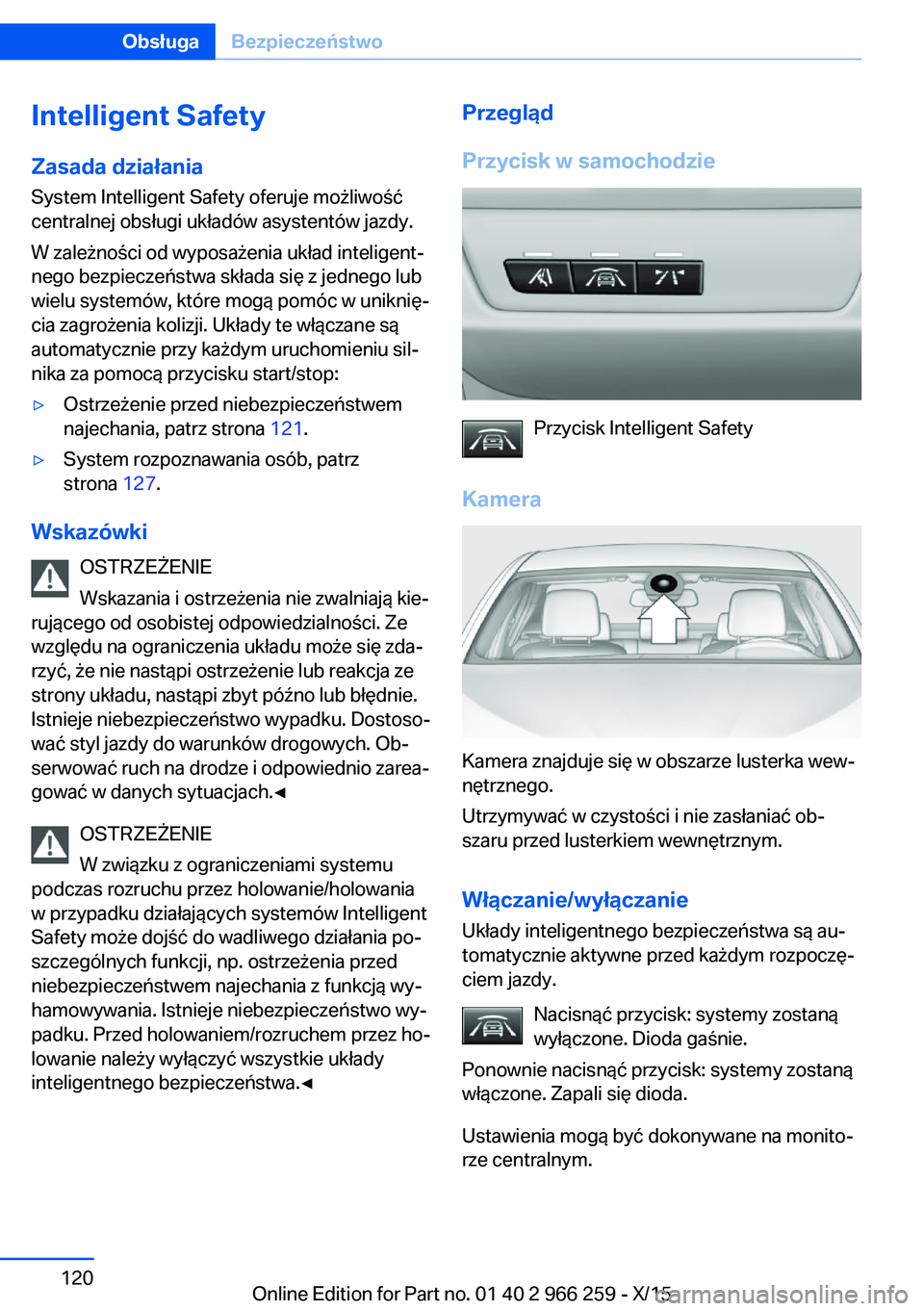 BMW 4 SERIES GRAN COUPE 2016  Instrukcja obsługi (in Polish) Intelligent SafetyZasada działania
System Intelligent Safety oferuje możliwość
centralnej obsługi układów asystentów jazdy.
W zależności od wyposażenia układ inteligent‐
nego bezpieczeń