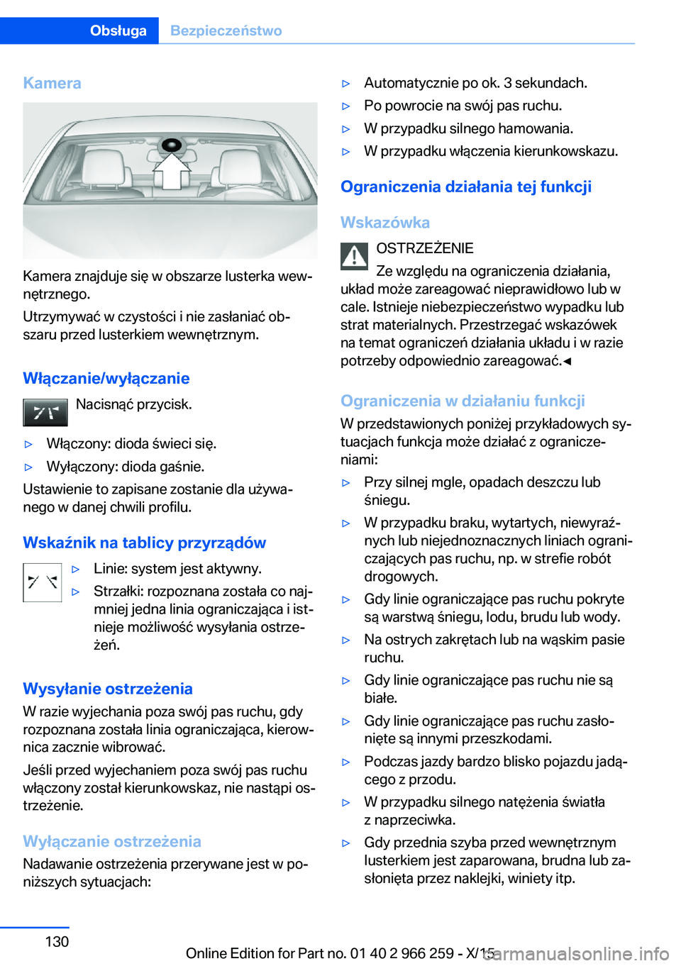 BMW 4 SERIES GRAN COUPE 2016  Instrukcja obsługi (in Polish) Kamera
Kamera znajduje się w obszarze lusterka wew‐
nętrznego.
Utrzymywać w czystości i nie zasłaniać ob‐
szaru przed lusterkiem wewnętrznym.
Włączanie/wyłączanie Nacisnąć przycisk.
