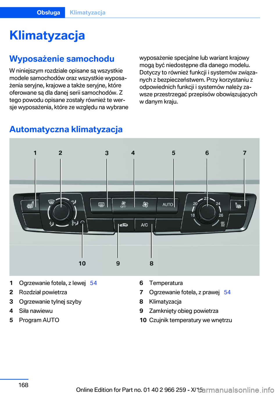 BMW 4 SERIES GRAN COUPE 2016  Instrukcja obsługi (in Polish) KlimatyzacjaWyposażenie samochodu
W niniejszym rozdziale opisane są wszystkie
modele samochodów oraz wszystkie wyposa‐
żenia seryjne, krajowe a także seryjne, które
oferowane są dla danej ser
