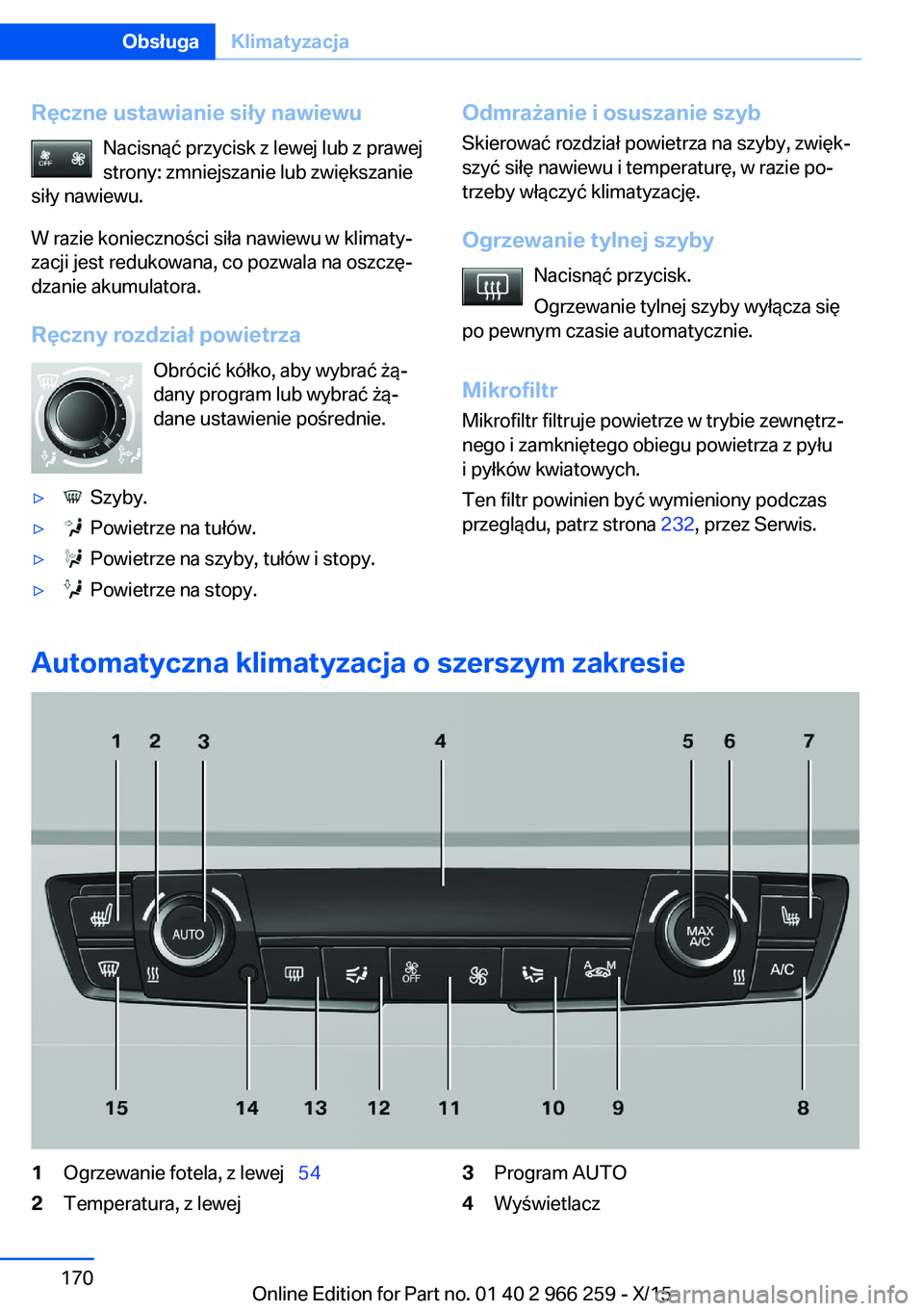 BMW 4 SERIES GRAN COUPE 2016  Instrukcja obsługi (in Polish) Ręczne ustawianie siły nawiewuNacisnąć przycisk z lewej lub z prawej
strony: zmniejszanie lub zwiększanie
siły nawiewu.
W razie konieczności siła nawiewu w klimaty‐
zacji jest redukowana, co
