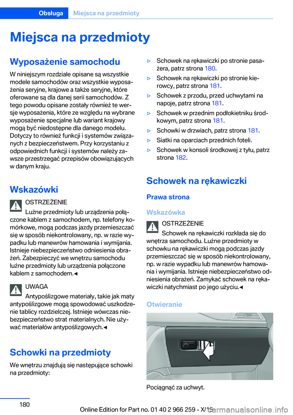 BMW 4 SERIES GRAN COUPE 2016  Instrukcja obsługi (in Polish) Miejsca na przedmiotyWyposażenie samochoduW niniejszym rozdziale opisane są wszystkie
modele samochodów oraz wszystkie wyposa‐
żenia seryjne, krajowe a także seryjne, które
oferowane są dla d
