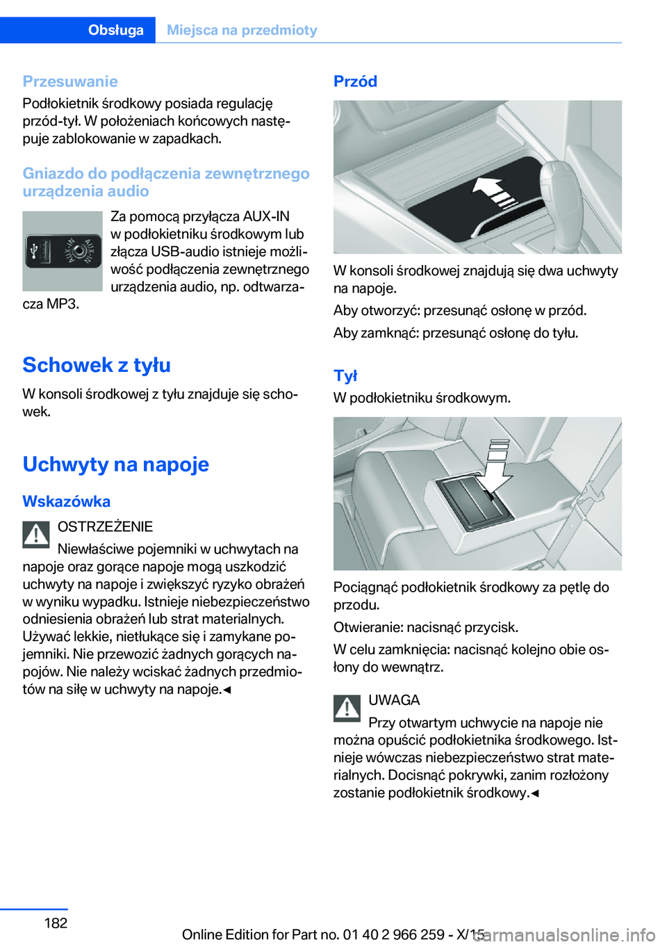 BMW 4 SERIES GRAN COUPE 2016  Instrukcja obsługi (in Polish) PrzesuwaniePodłokietnik środkowy posiada regulację
przód-tył. W położeniach końcowych nastę‐
puje zablokowanie w zapadkach.
Gniazdo do podłączenia zewnętrznego
urządzenia audio
Za pomoc