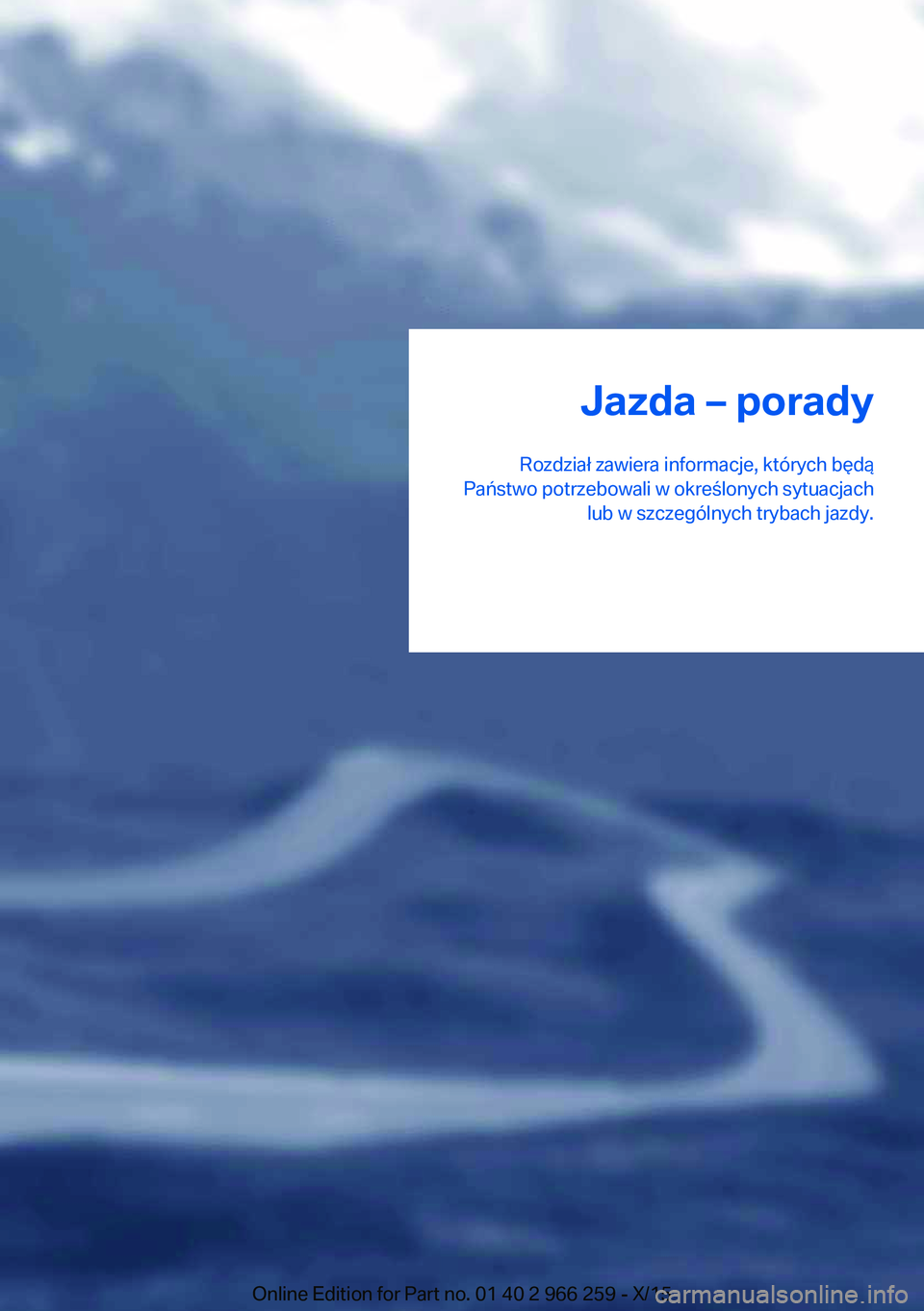 BMW 4 SERIES GRAN COUPE 2016  Instrukcja obsługi (in Polish) Jazda – porady
Rozdział zawiera informacje, których będą
Państwo potrzebowali w określonych sytuacjach lub w szczególnych trybach jazdy.Online Edition for Part no. 01 40 2 966 259 - X/15 
