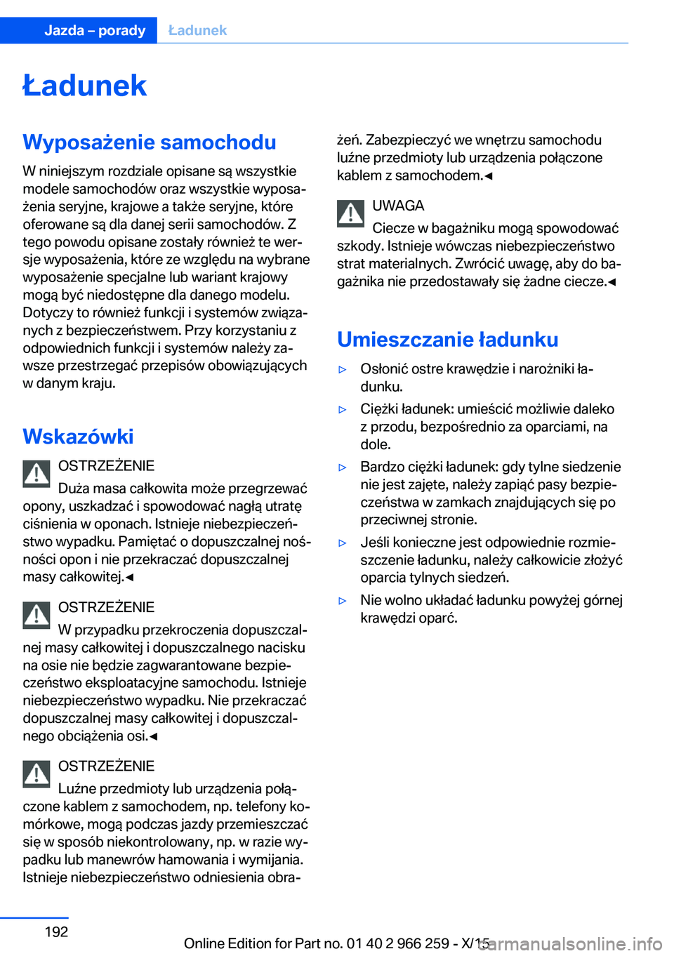 BMW 4 SERIES GRAN COUPE 2016  Instrukcja obsługi (in Polish) ŁadunekWyposażenie samochodu
W niniejszym rozdziale opisane są wszystkie
modele samochodów oraz wszystkie wyposa‐
żenia seryjne, krajowe a także seryjne, które
oferowane są dla danej serii s