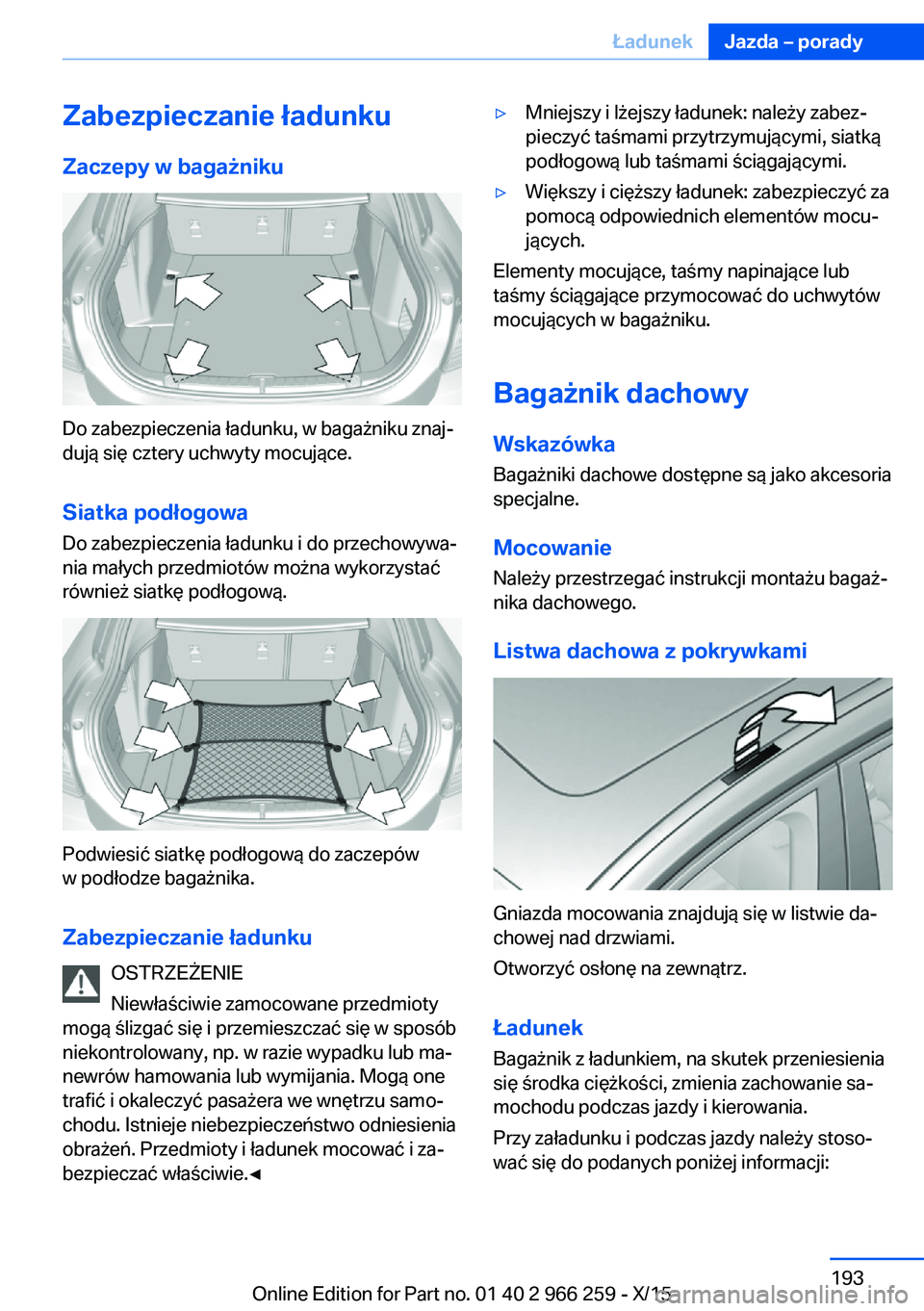 BMW 4 SERIES GRAN COUPE 2016  Instrukcja obsługi (in Polish) Zabezpieczanie ładunkuZaczepy w bagażniku
Do zabezpieczenia ładunku, w bagażniku znaj‐
dują się cztery uchwyty mocujące.
Siatka podłogowa
Do zabezpieczenia ładunku i do przechowywa‐
nia m