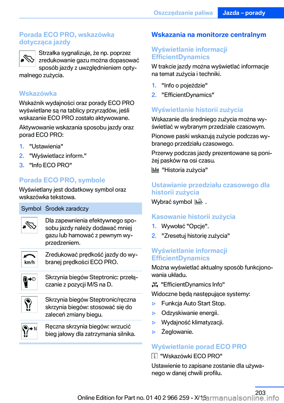 BMW 4 SERIES GRAN COUPE 2016  Instrukcja obsługi (in Polish) Porada ECO PRO, wskazówka
dotycząca jazdy
Strzałka sygnalizuje, że np. poprzez
zredukowanie gazu można dopasować
sposób jazdy z uwzględnieniem opty‐
malnego zużycia.
Wskazówka
Wskaźnik wy