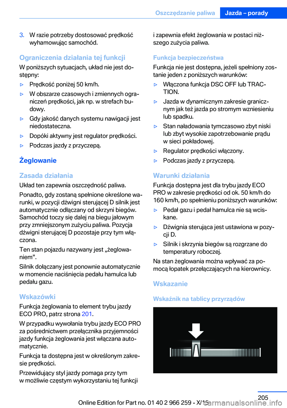 BMW 4 SERIES GRAN COUPE 2016  Instrukcja obsługi (in Polish) 3.W razie potrzeby dostosować prędkość
wyhamowując samochód.
Ograniczenia działania tej funkcji
W poniższych sytuacjach, układ nie jest do‐
stępny:
▷Prędkość poniżej 50 km/h.▷W obs