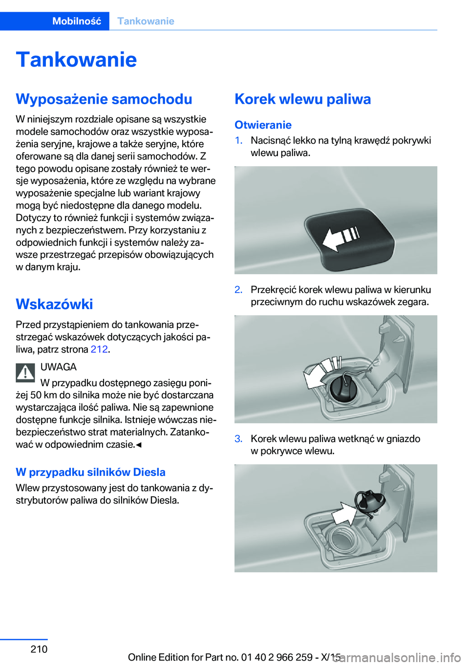 BMW 4 SERIES GRAN COUPE 2016  Instrukcja obsługi (in Polish) TankowanieWyposażenie samochodu
W niniejszym rozdziale opisane są wszystkie
modele samochodów oraz wszystkie wyposa‐
żenia seryjne, krajowe a także seryjne, które
oferowane są dla danej serii