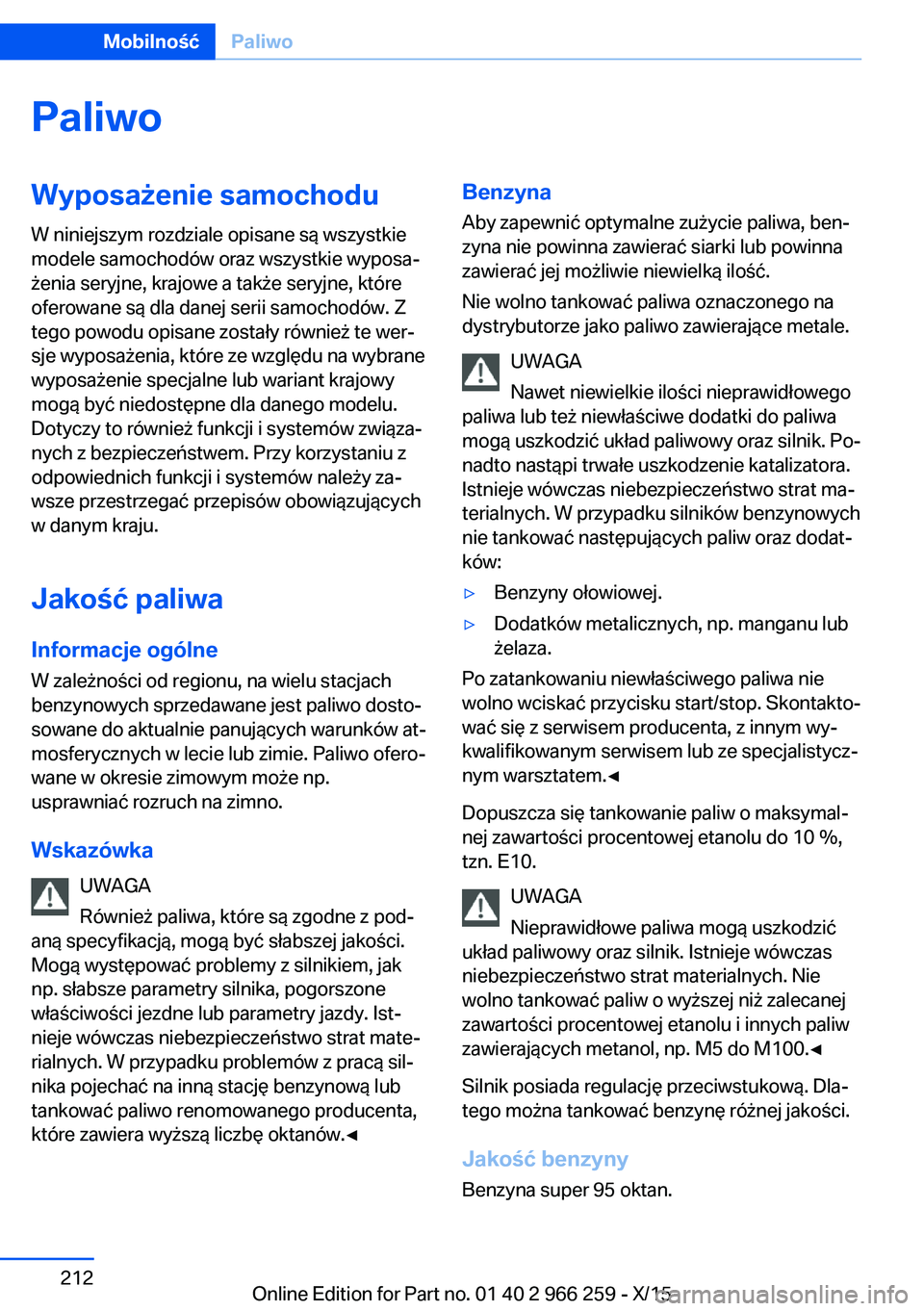 BMW 4 SERIES GRAN COUPE 2016  Instrukcja obsługi (in Polish) PaliwoWyposażenie samochodu
W niniejszym rozdziale opisane są wszystkie
modele samochodów oraz wszystkie wyposa‐
żenia seryjne, krajowe a także seryjne, które
oferowane są dla danej serii sam