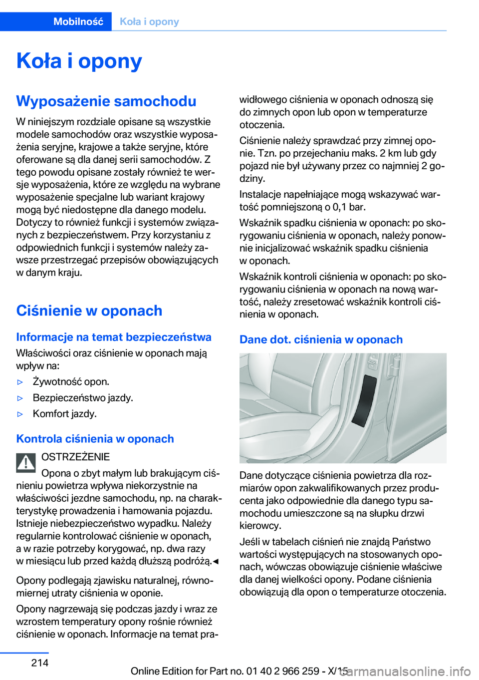 BMW 4 SERIES GRAN COUPE 2016  Instrukcja obsługi (in Polish) Koła i oponyWyposażenie samochodu
W niniejszym rozdziale opisane są wszystkie
modele samochodów oraz wszystkie wyposa‐
żenia seryjne, krajowe a także seryjne, które
oferowane są dla danej se