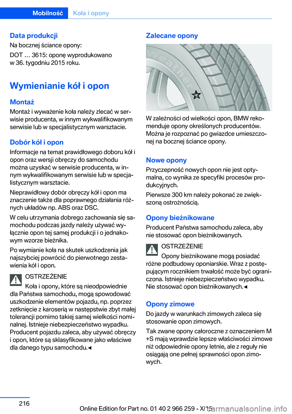 BMW 4 SERIES GRAN COUPE 2016  Instrukcja obsługi (in Polish) Data produkcjiNa bocznej ściance opony:
DOT … 3615: oponę wyprodukowano
w 36. tygodniu 2015 roku.
Wymienianie kół i opon
Montaż Montaż i wyważenie koła należy zlecać w ser‐
wisie produce