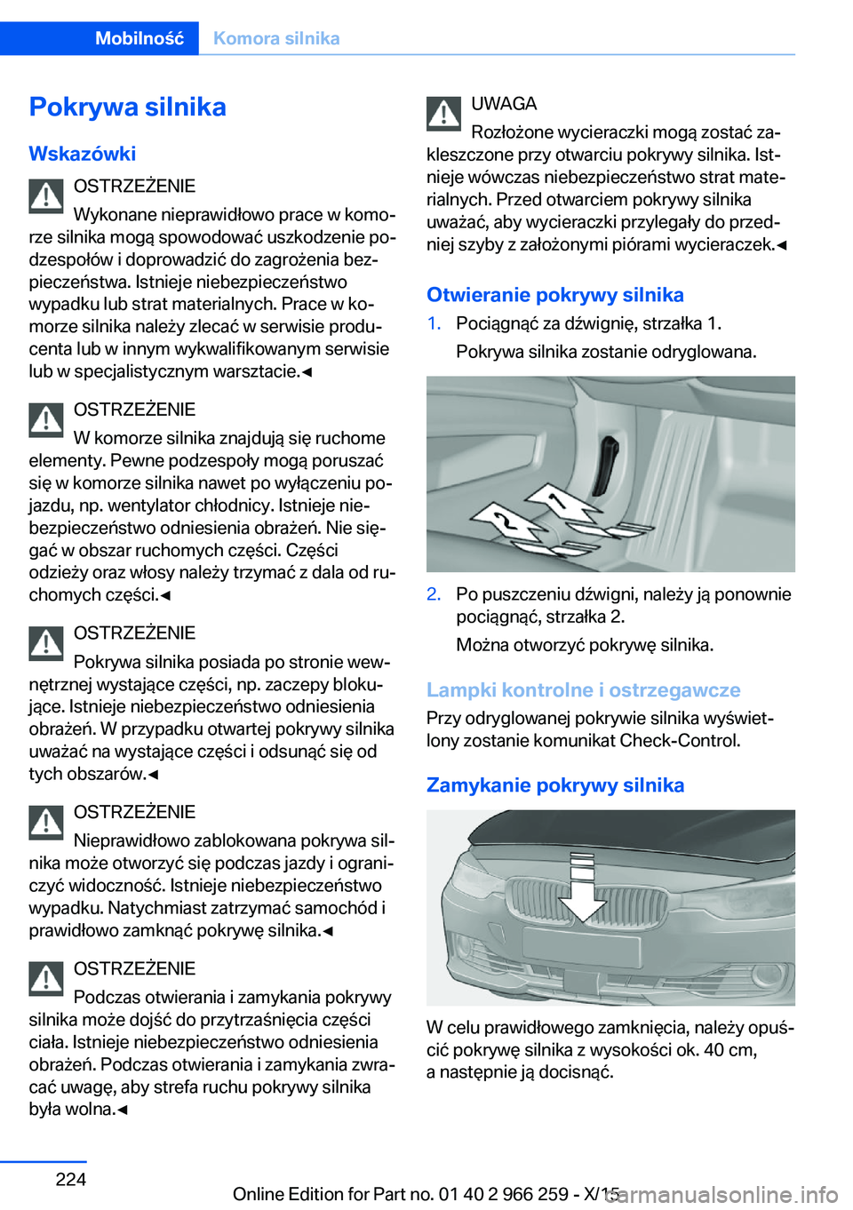 BMW 4 SERIES GRAN COUPE 2016  Instrukcja obsługi (in Polish) Pokrywa silnika
Wskazówki OSTRZEŻENIE
Wykonane nieprawidłowo prace w komo‐
rze silnika mogą spowodować uszkodzenie po‐
dzespołów i doprowadzić do zagrożenia bez‐ pieczeństwa. Istnieje 