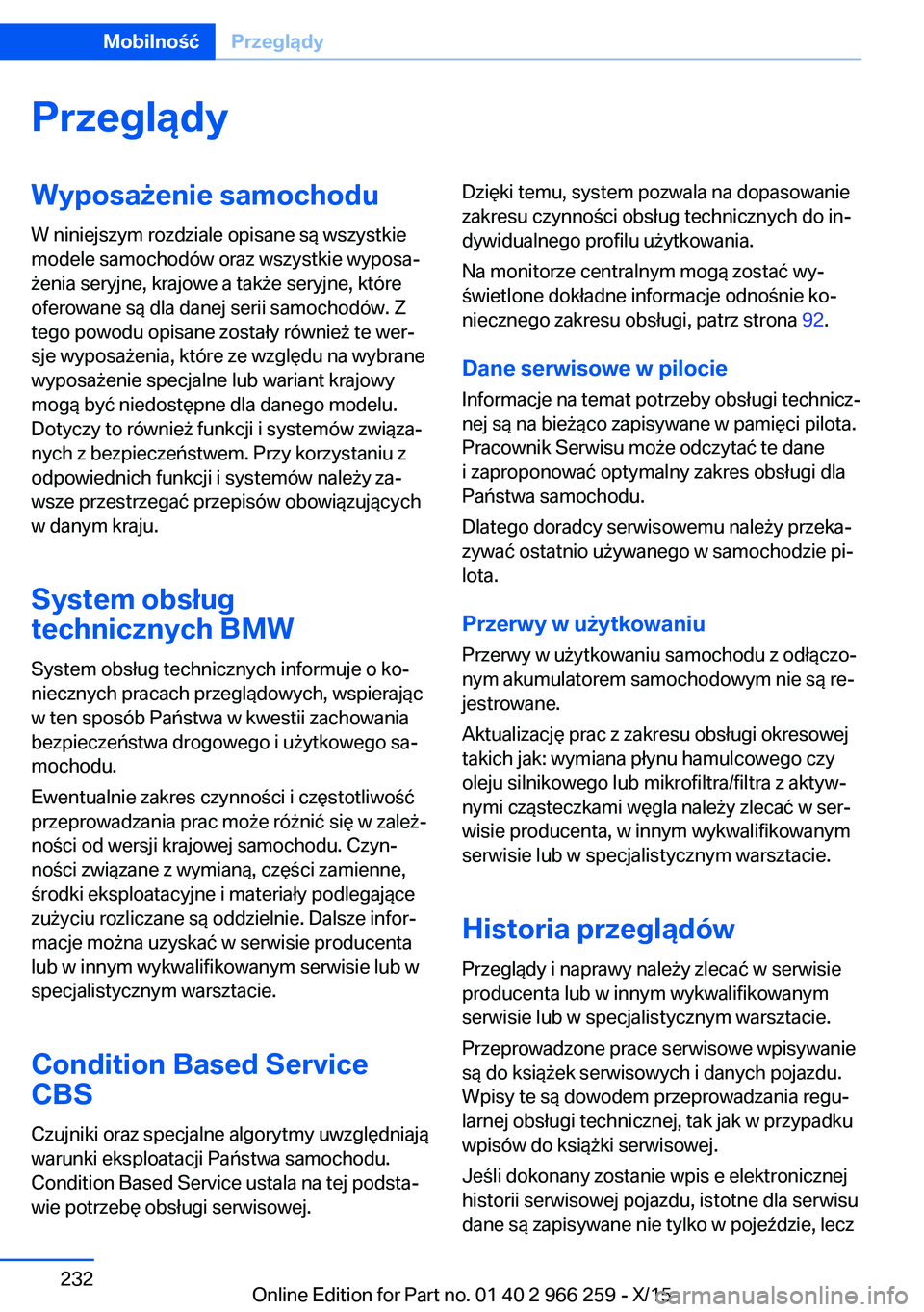 BMW 4 SERIES GRAN COUPE 2016  Instrukcja obsługi (in Polish) PrzeglądyWyposażenie samochodu
W niniejszym rozdziale opisane są wszystkie
modele samochodów oraz wszystkie wyposa‐
żenia seryjne, krajowe a także seryjne, które
oferowane są dla danej serii