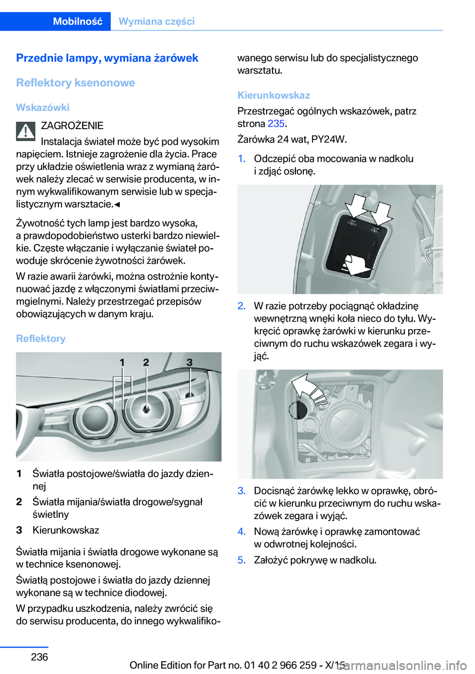 BMW 4 SERIES GRAN COUPE 2016  Instrukcja obsługi (in Polish) Przednie lampy, wymiana żarówekReflektory ksenonowe
Wskazówki ZAGROŻENIE
Instalacja świateł może być pod wysokim
napięciem. Istnieje zagrożenie dla życia. Prace
przy układzie oświetlenia 