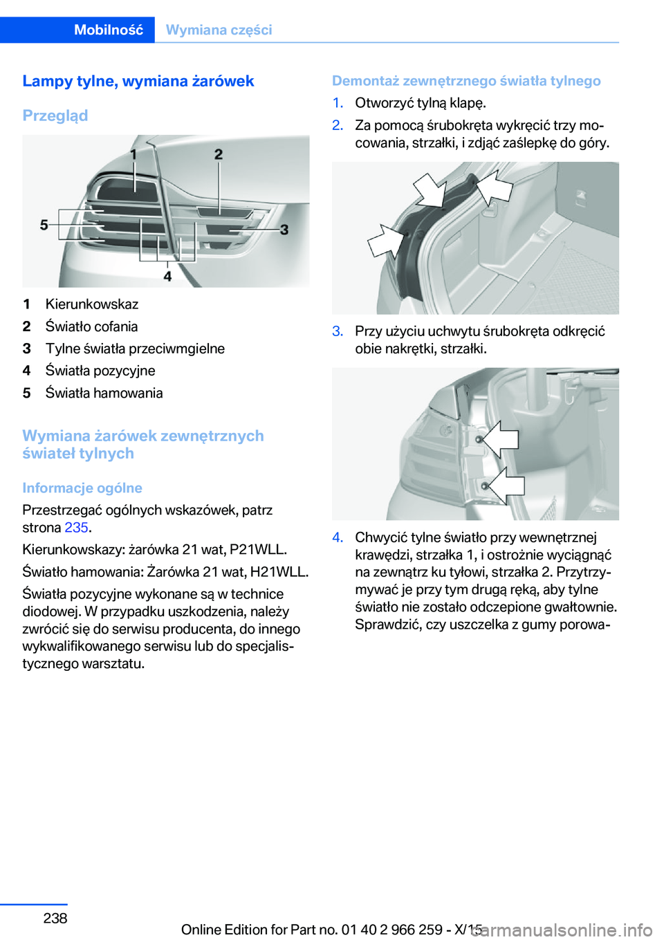 BMW 4 SERIES GRAN COUPE 2016  Instrukcja obsługi (in Polish) Lampy tylne, wymiana żarówek
Przegląd1Kierunkowskaz2Światło cofania3Tylne światła przeciwmgielne4Światła pozycyjne5Światła hamowania
Wymiana żarówek zewnętrznych
świateł tylnych
Inform