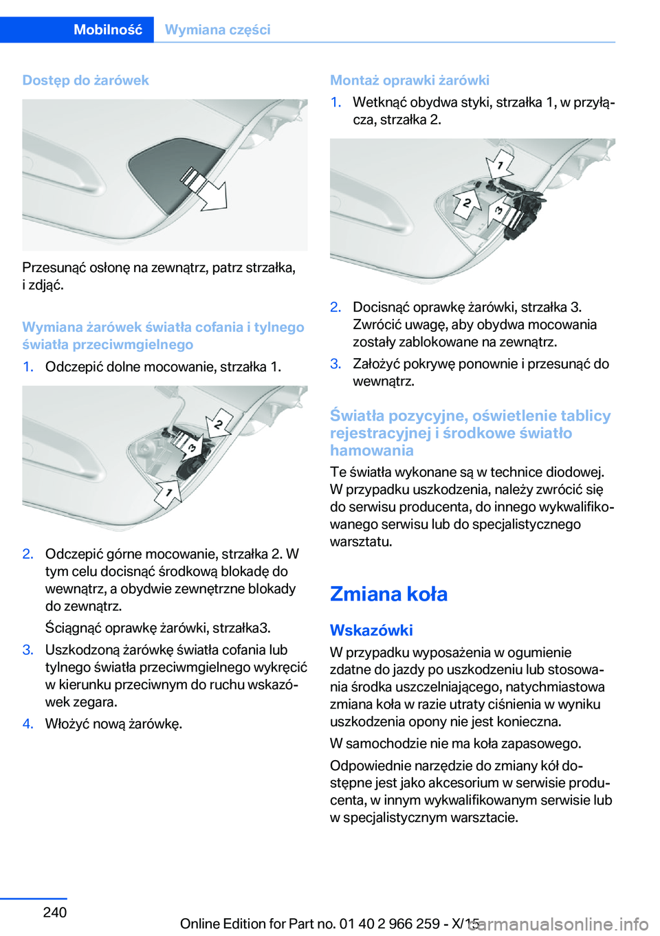 BMW 4 SERIES GRAN COUPE 2016  Instrukcja obsługi (in Polish) Dostęp do żarówek
Przesunąć osłonę na zewnątrz, patrz strzałka,
i zdjąć.
Wymiana żarówek światła cofania i tylnego
światła przeciwmgielnego
1.Odczepić dolne mocowanie, strzałka 1.2.