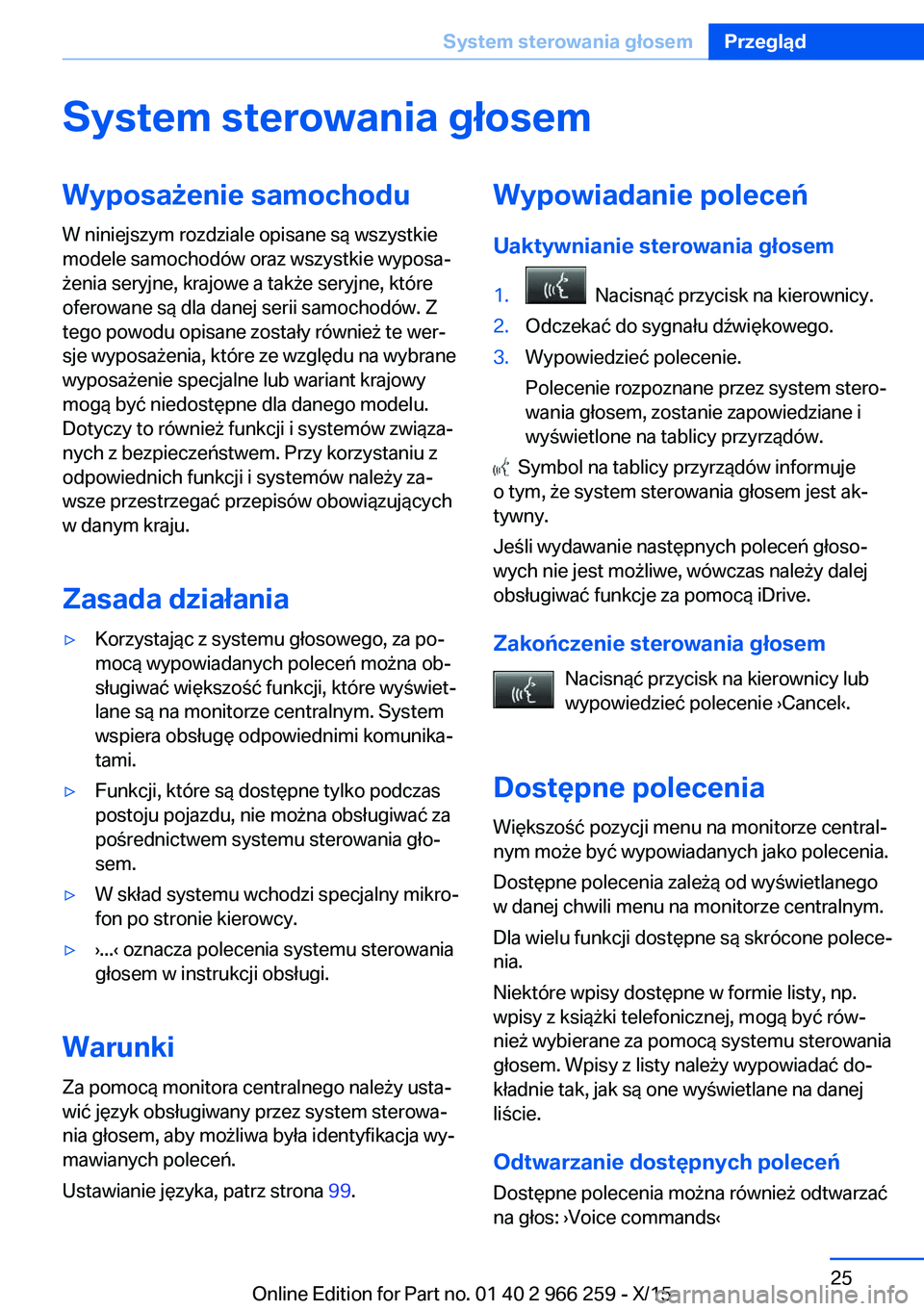BMW 4 SERIES GRAN COUPE 2016  Instrukcja obsługi (in Polish) System sterowania głosemWyposażenie samochodu
W niniejszym rozdziale opisane są wszystkie
modele samochodów oraz wszystkie wyposa‐
żenia seryjne, krajowe a także seryjne, które
oferowane są 