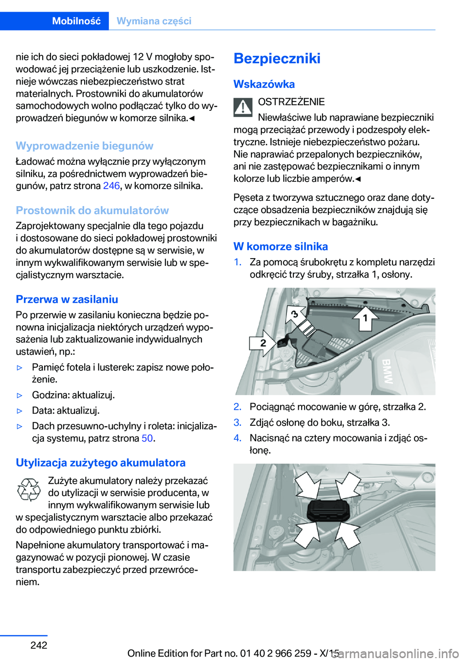 BMW 4 SERIES GRAN COUPE 2016  Instrukcja obsługi (in Polish) nie ich do sieci pokładowej 12 V mogłoby spo‐
wodować jej przeciążenie lub uszkodzenie. Ist‐
nieje wówczas niebezpieczeństwo strat
materialnych. Prostowniki do akumulatorów
samochodowych w