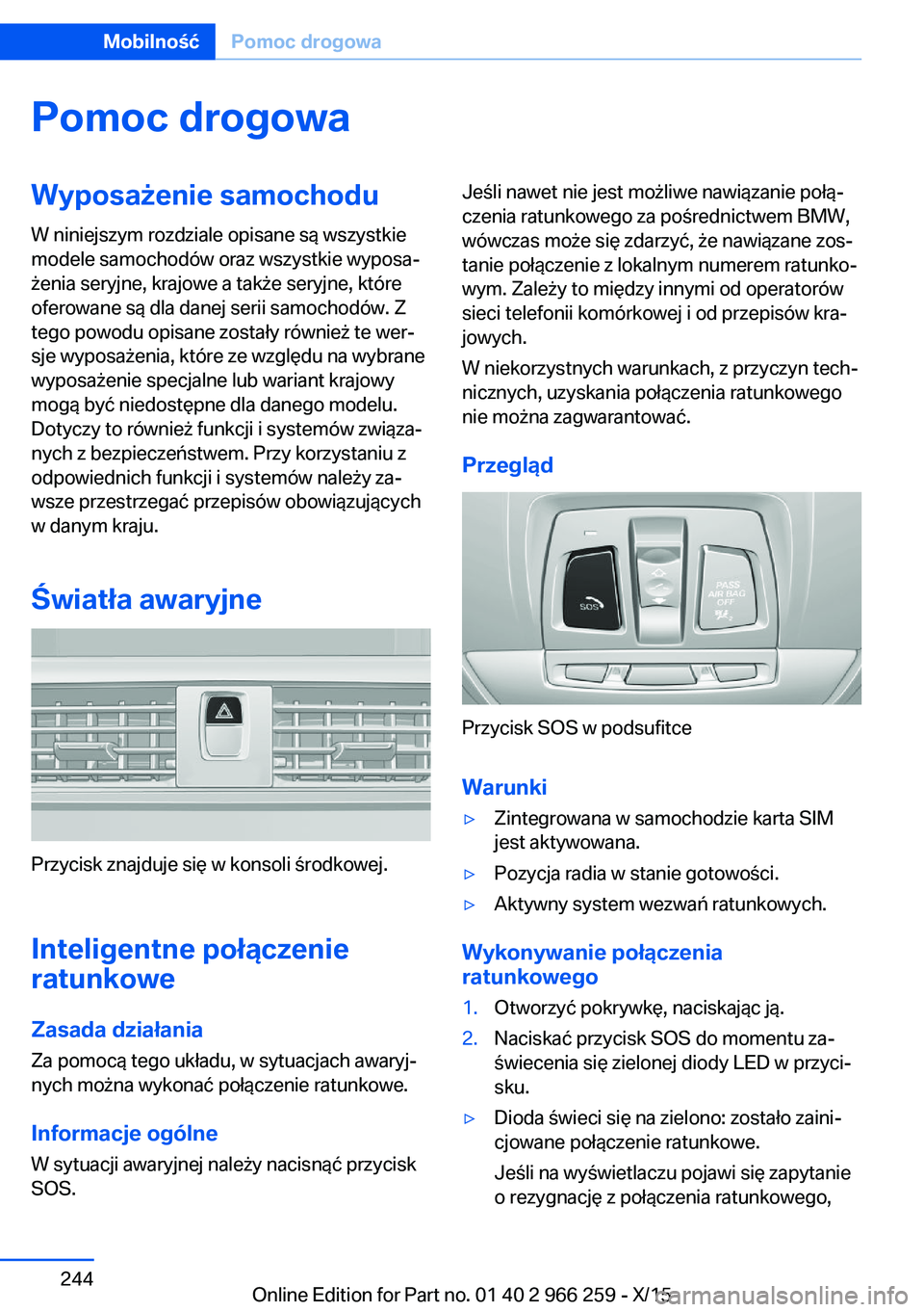BMW 4 SERIES GRAN COUPE 2016  Instrukcja obsługi (in Polish) Pomoc drogowaWyposażenie samochoduW niniejszym rozdziale opisane są wszystkie
modele samochodów oraz wszystkie wyposa‐
żenia seryjne, krajowe a także seryjne, które
oferowane są dla danej ser