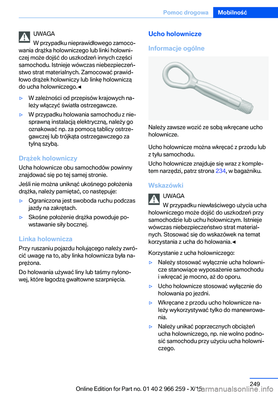 BMW 4 SERIES GRAN COUPE 2016  Instrukcja obsługi (in Polish) UWAGA
W przypadku nieprawidłowego zamoco‐
wania drążka holowniczego lub linki holowni‐
czej może dojść do uszkodzeń innych części
samochodu. Istnieje wówczas niebezpieczeń‐
stwo strat