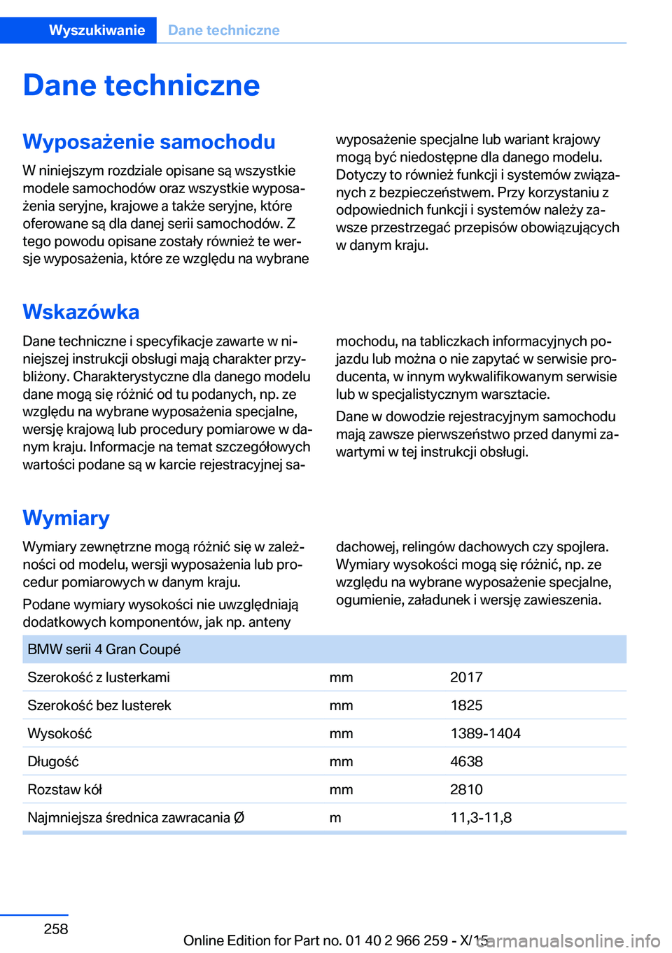 BMW 4 SERIES GRAN COUPE 2016  Instrukcja obsługi (in Polish) Dane techniczneWyposażenie samochoduW niniejszym rozdziale opisane są wszystkie
modele samochodów oraz wszystkie wyposa‐
żenia seryjne, krajowe a także seryjne, które
oferowane są dla danej s