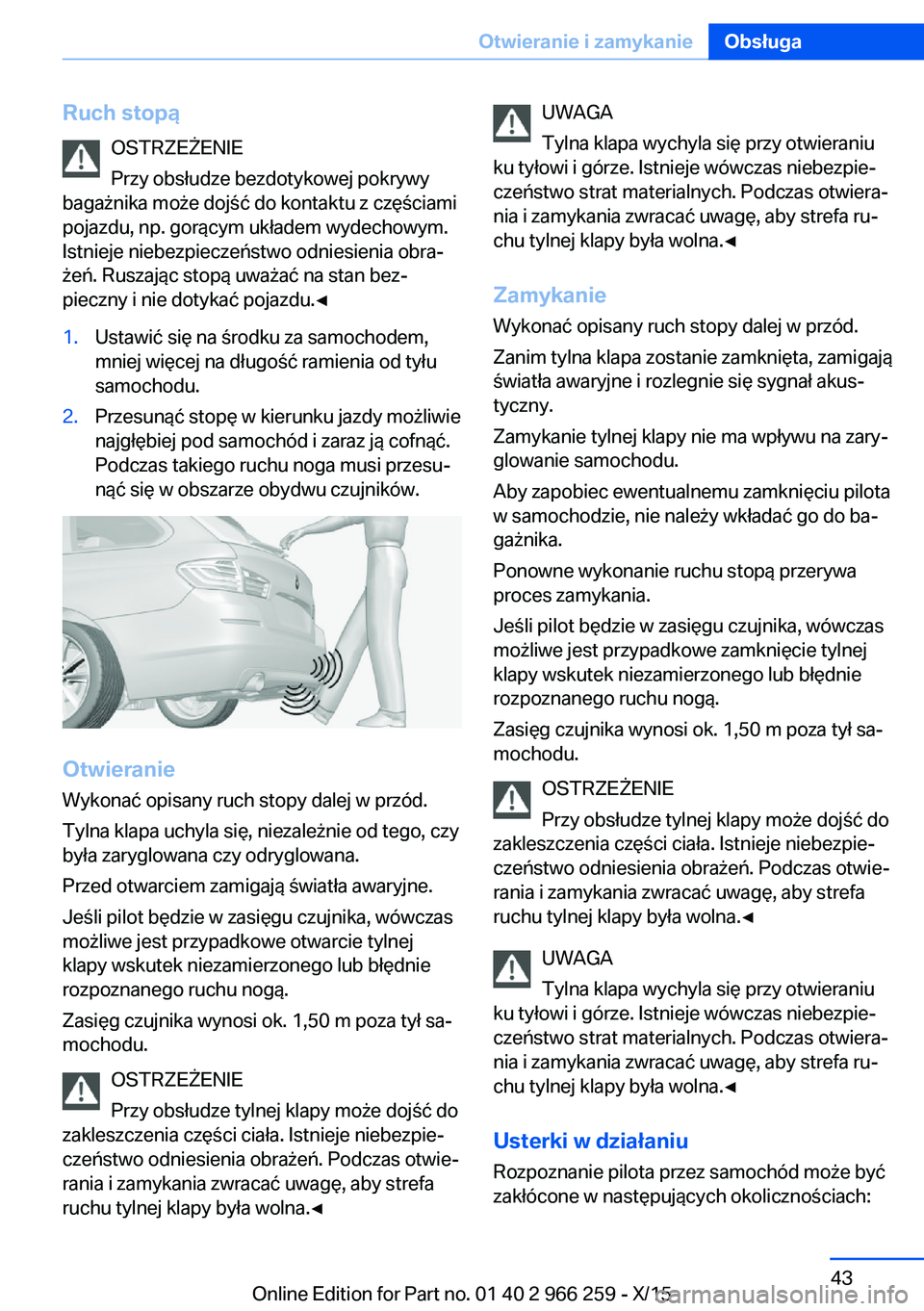 BMW 4 SERIES GRAN COUPE 2016  Instrukcja obsługi (in Polish) Ruch stopąOSTRZEŻENIE
Przy obsłudze bezdotykowej pokrywy
bagażnika może dojść do kontaktu z częściami
pojazdu, np. gorącym układem wydechowym.
Istnieje niebezpieczeństwo odniesienia obra