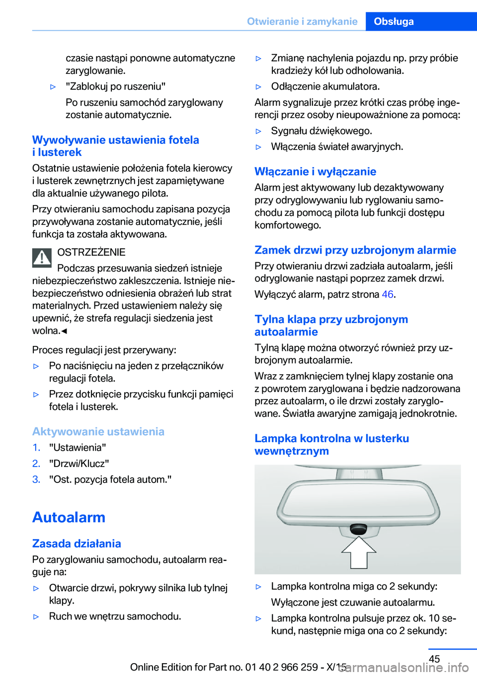 BMW 4 SERIES GRAN COUPE 2016  Instrukcja obsługi (in Polish) czasie nastąpi ponowne automatyczne
zaryglowanie.▷"Zablokuj po ruszeniu"
Po ruszeniu samochód zaryglowany
zostanie automatycznie.
Wywoływanie ustawienia fotela
i lusterek
Ostatnie ustawie