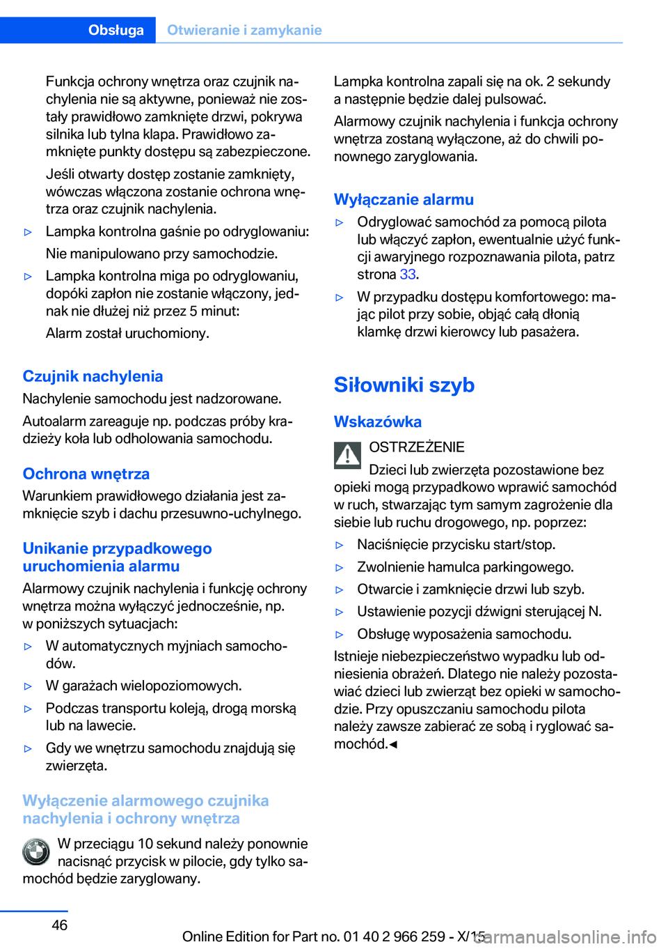 BMW 4 SERIES GRAN COUPE 2016  Instrukcja obsługi (in Polish) Funkcja ochrony wnętrza oraz czujnik na‐
chylenia nie są aktywne, ponieważ nie zos‐
tały prawidłowo zamknięte drzwi, pokrywa
silnika lub tylna klapa. Prawidłowo za‐
mknięte punkty dostę