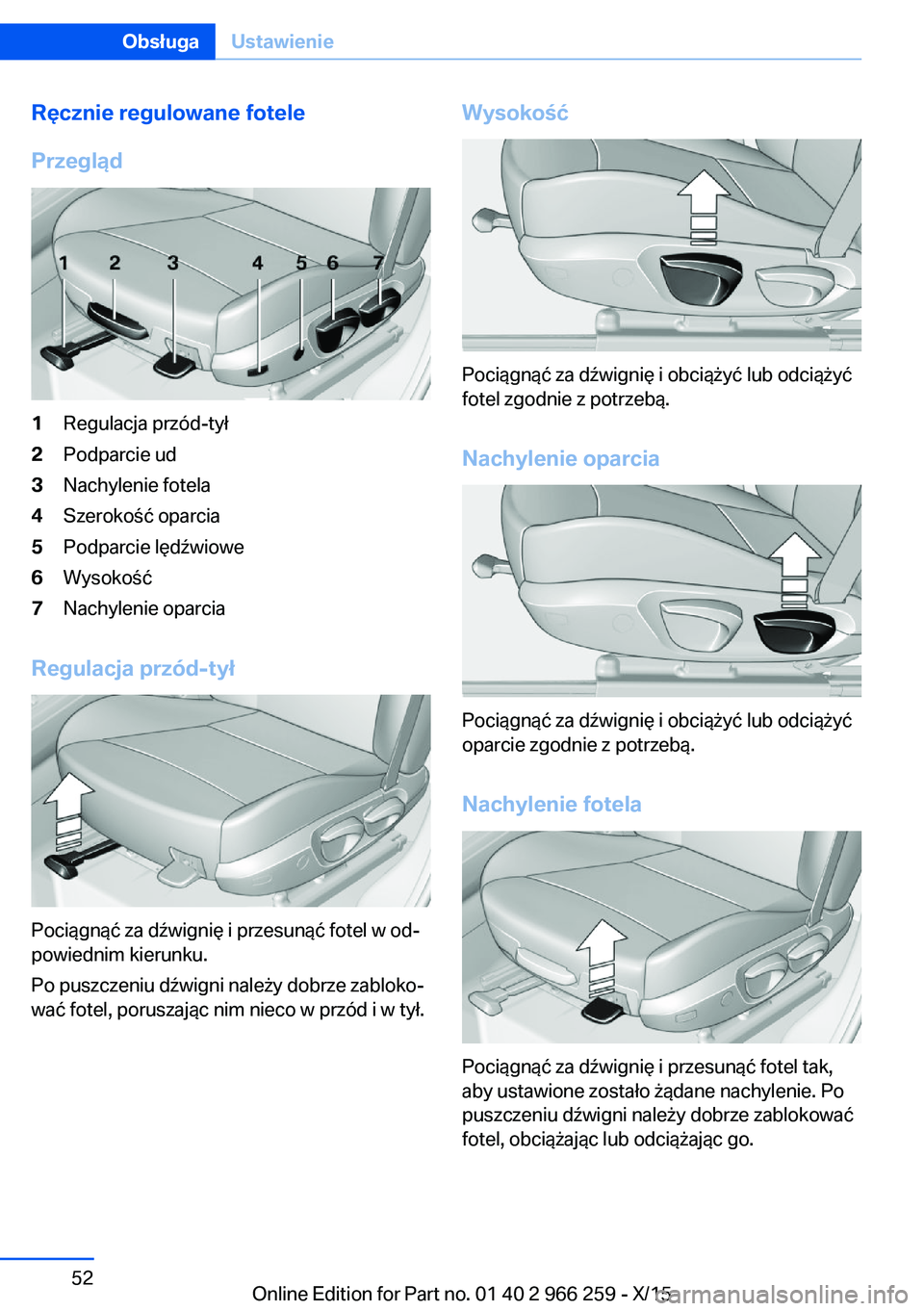 BMW 4 SERIES GRAN COUPE 2016  Instrukcja obsługi (in Polish) Ręcznie regulowane fotele
Przegląd1Regulacja przód-tył2Podparcie ud3Nachylenie fotela4Szerokość oparcia5Podparcie lędźwiowe6Wysokość7Nachylenie oparcia
Regulacja przód-tył
Pociągnąć za 
