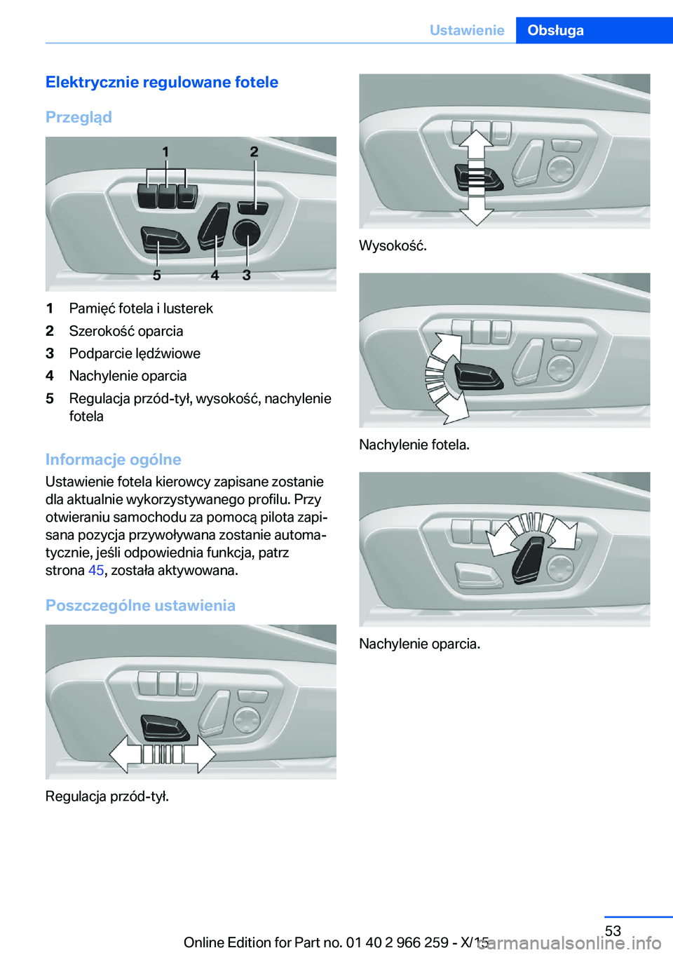BMW 4 SERIES GRAN COUPE 2016  Instrukcja obsługi (in Polish) Elektrycznie regulowane fotele
Przegląd1Pamięć fotela i lusterek2Szerokość oparcia3Podparcie lędźwiowe4Nachylenie oparcia5Regulacja przód-tył, wysokość, nachylenie
fotela
Informacje ogólne