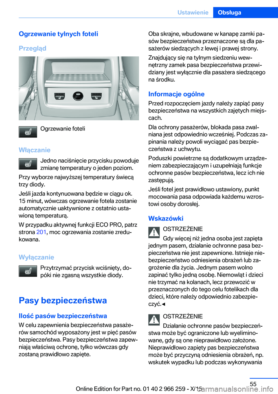 BMW 4 SERIES GRAN COUPE 2016  Instrukcja obsługi (in Polish) Ogrzewanie tylnych foteli
Przegląd
Ogrzewanie foteli
Włączanie Jedno naciśnięcie przycisku powoduje
zmianę temperatury o jeden poziom.
Przy wyborze najwyższej temperatury świecą
trzy diody.
J