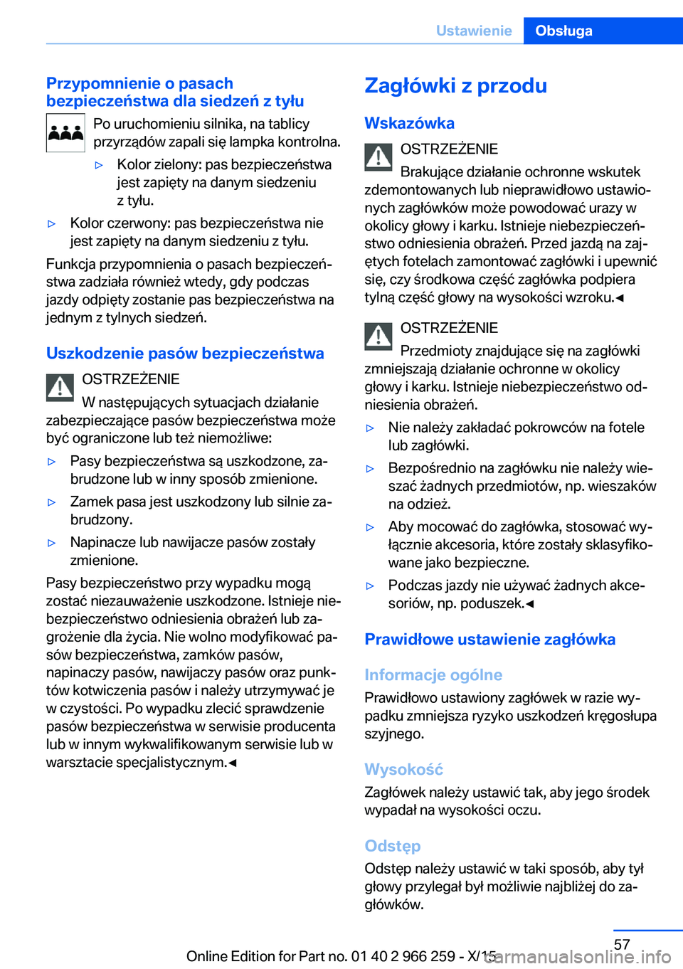 BMW 4 SERIES GRAN COUPE 2016  Instrukcja obsługi (in Polish) Przypomnienie o pasach
bezpieczeństwa dla siedzeń z tyłu
Po uruchomieniu silnika, na tablicy
przyrządów zapali się lampka kontrolna.▷Kolor zielony: pas bezpieczeństwa
jest zapięty na danym s
