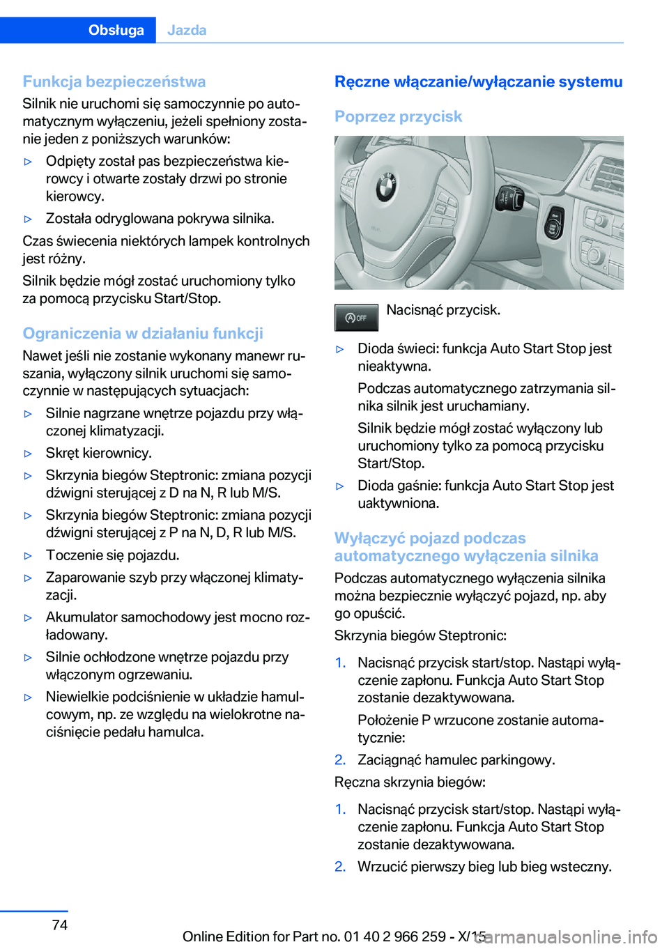 BMW 4 SERIES GRAN COUPE 2016  Instrukcja obsługi (in Polish) Funkcja bezpieczeństwaSilnik nie uruchomi się samoczynnie po auto‐matycznym wyłączeniu, jeżeli spełniony zosta‐
nie jeden z poniższych warunków:▷Odpięty został pas bezpieczeństwa kie