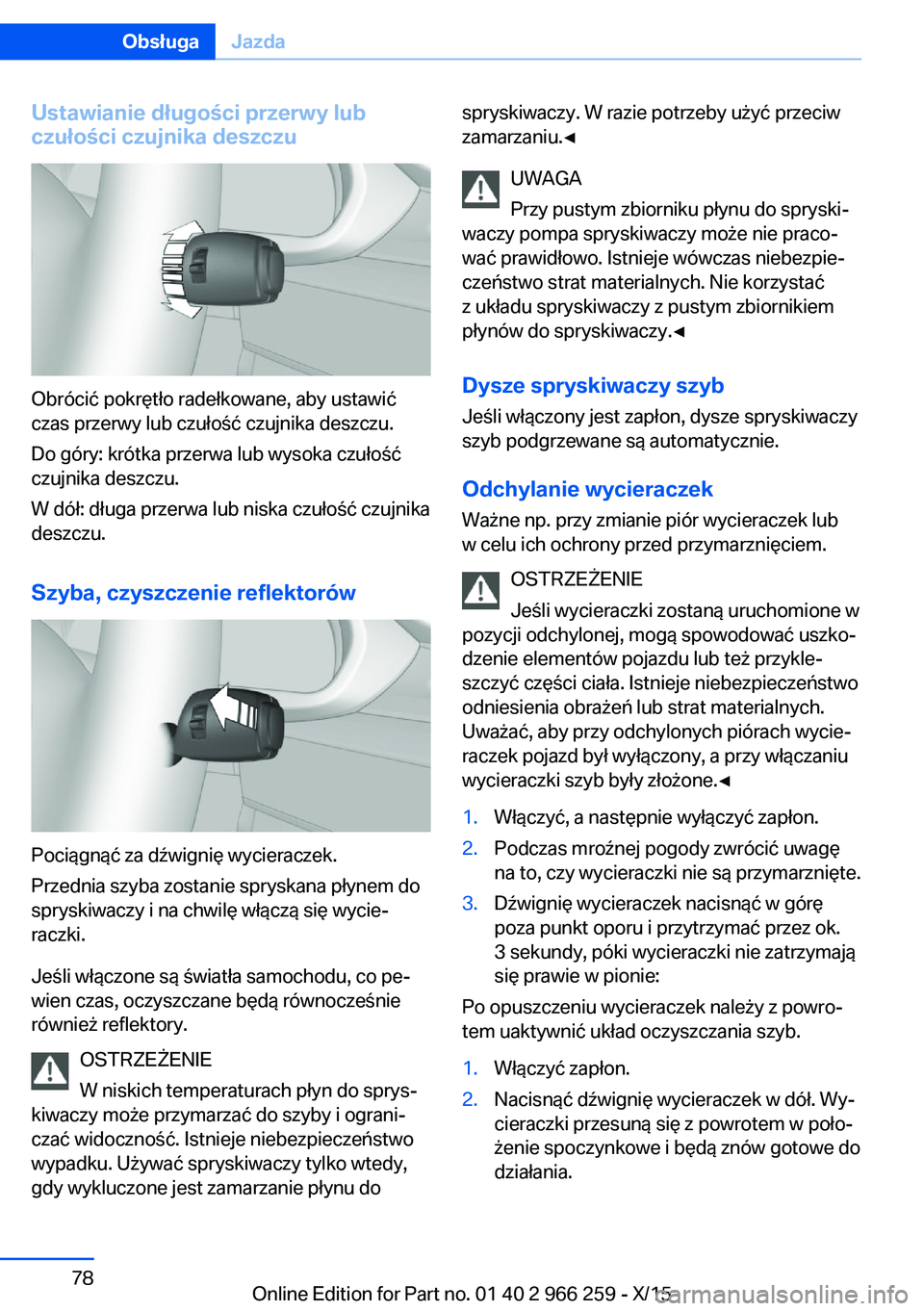 BMW 4 SERIES GRAN COUPE 2016  Instrukcja obsługi (in Polish) Ustawianie długości przerwy lub
czułości czujnika deszczu
Obrócić pokrętło radełkowane, aby ustawić
czas przerwy lub czułość czujnika deszczu.
Do góry: krótka przerwa lub wysoka czuło
