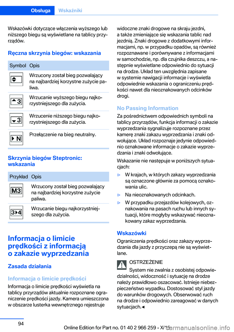 BMW 4 SERIES GRAN COUPE 2016  Instrukcja obsługi (in Polish) Wskazówki dotyczące włączenia wyższego lub
niższego biegu są wyświetlane na tablicy przy‐
rządów.
Ręczna skrzynia biegów: wskazaniaSymbolOpisWrzucony został bieg pozwalający
na najbard
