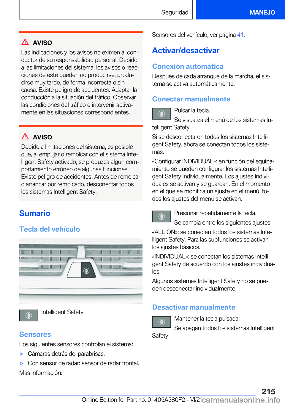 BMW 5 SERIES 2022  Manuales de Empleo (in Spanish) �A�V�I�S�O
�L�a�s��i�n�d�i�c�a�c�i�o�n�e�s��y��l�o�s��a�v�i�s�o�s��n�o��e�x�i�m�e�n��a�l��c�o�nª
�d�u�c�t�o�r��d�e��s�u��r�e�s�p�o�n�s�a�b�i�l�i�d�a�d��p�e�r�s�o�n�a�l�.��D�e�b�i�d�o �a