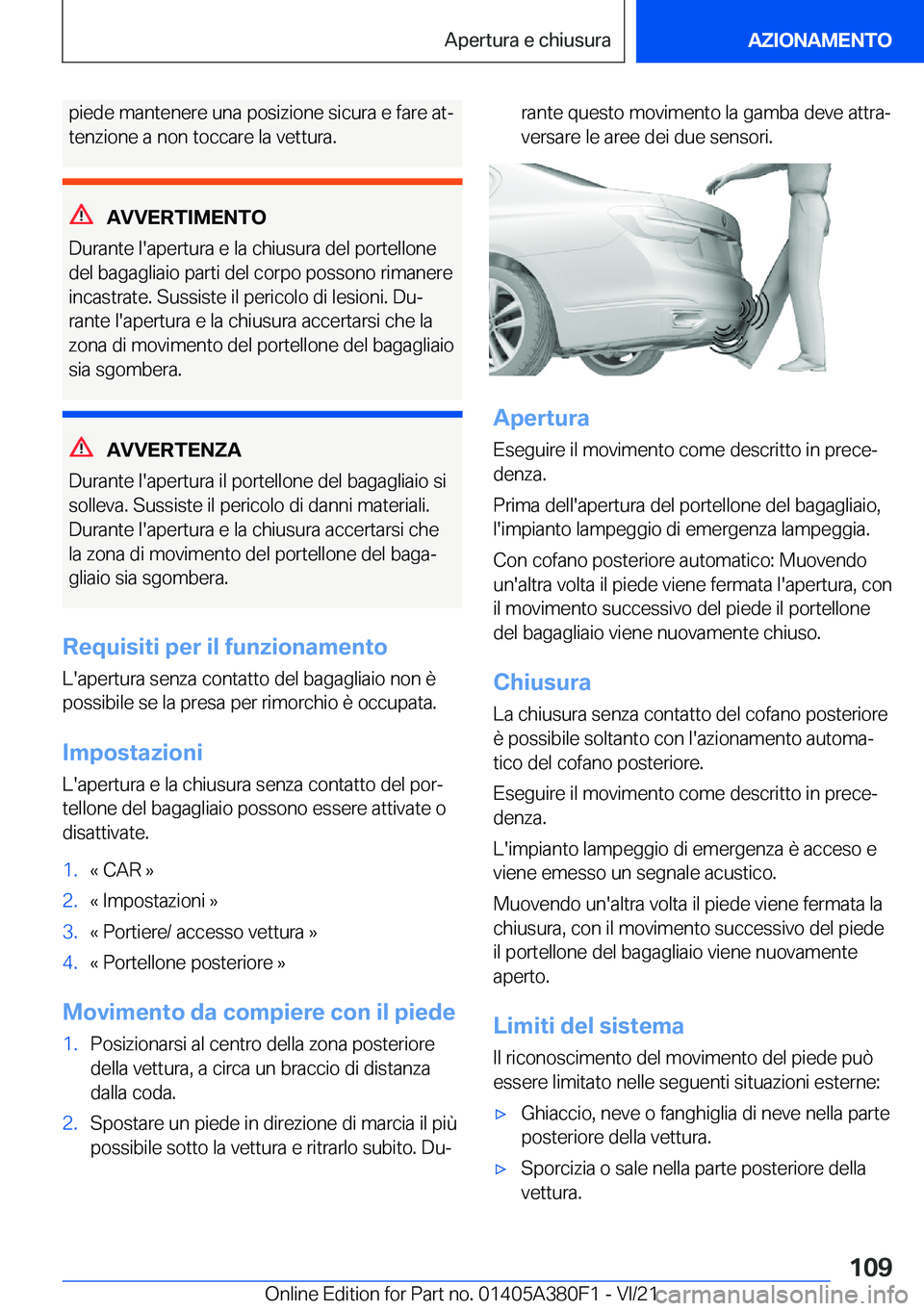 BMW 5 SERIES 2022  Libretti Di Uso E manutenzione (in Italian) �p�i�e�d�e��m�a�n�t�e�n�e�r�e��u�n�a��p�o�s�i�z�i�o�n�e��s�i�c�u�r�a��e��f�a�r�e��a�tª
�t�e�n�z�i�o�n�e��a��n�o�n��t�o�c�c�a�r�e��l�a��v�e�t�t�u�r�a�.
�A�V�V�E�R�T�I�M�E�N�T�O
�D�u�r�a�n