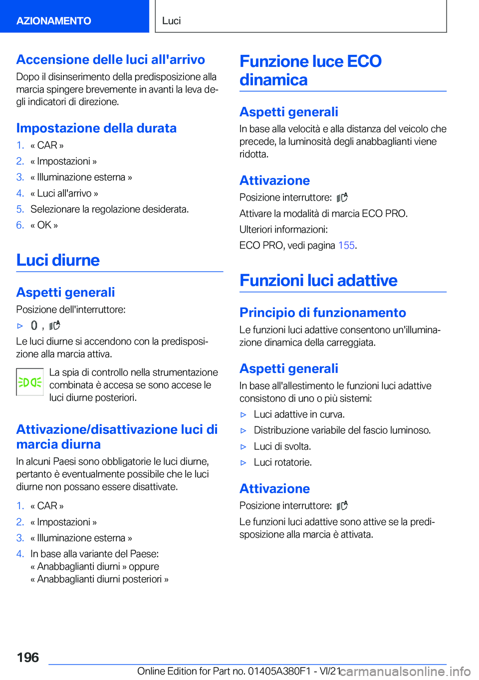 BMW 5 SERIES 2022  Libretti Di Uso E manutenzione (in Italian) �A�c�c�e�n�s�i�o�n�e��d�e�l�l�e��l�u�c�i��a�l�l�'�a�r�r�i�v�o
�D�o�p�o��i�l��d�i�s�i�n�s�e�r�i�m�e�n�t�o��d�e�l�l�a��p�r�e�d�i�s�p�o�s�i�z�i�o�n�e��a�l�l�a �m�a�r�c�i�a��s�p�i�n�g�e�r�e�