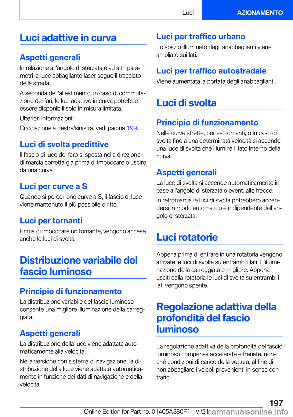 BMW 5 SERIES 2022  Libretti Di Uso E manutenzione (in Italian) �L�u�c�i��a�d�a�t�t�i�v�e��i�n��c�u�r�v�a
�A�s�p�e�t�t�i��g�e�n�e�r�a�l�i
�I�n��r�e�l�a�z�i�o�n�e��a�l�l�'�a�n�g�o�l�o��d�i��s�t�e�r�z�a�t�a��e��a�d��a�l�t�r�i��p�a�r�aª
�m�e�t�r�i�