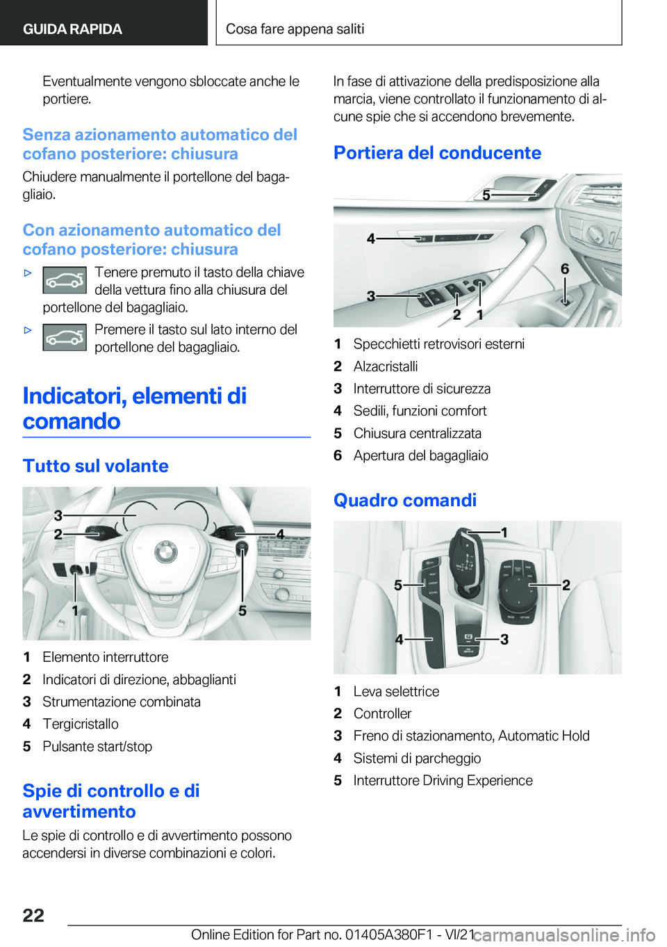 BMW 5 SERIES 2022  Libretti Di Uso E manutenzione (in Italian) �E�v�e�n�t�u�a�l�m�e�n�t�e��v�e�n�g�o�n�o��s�b�l�o�c�c�a�t�e��a�n�c�h�e��l�e
�p�o�r�t�i�e�r�e�.
�S�e�n�z�a��a�z�i�o�n�a�m�e�n�t�o��a�u�t�o�m�a�t�i�c�o��d�e�l
�c�o�f�a�n�o��p�o�s�t�e�r�i�o�r�e�