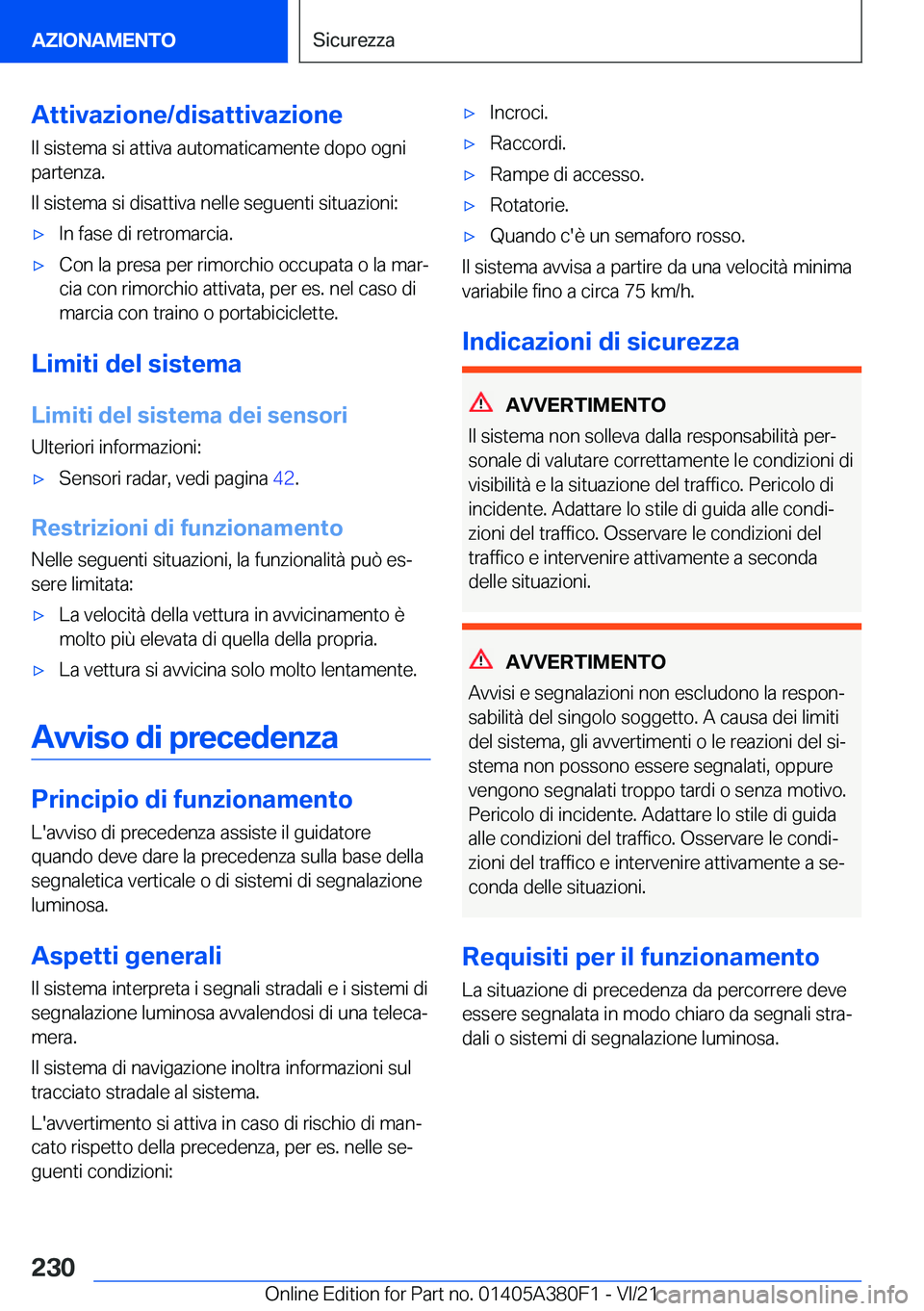 BMW 5 SERIES 2022  Libretti Di Uso E manutenzione (in Italian) �A�t�t�i�v�a�z�i�o�n�e�/�d�i�s�a�t�t�i�v�a�z�i�o�n�e�I�l��s�i�s�t�e�m�a��s�i��a�t�t�i�v�a��a�u�t�o�m�a�t�i�c�a�m�e�n�t�e��d�o�p�o��o�g�n�i
�p�a�r�t�e�n�z�a�.
�I�l��s�i�s�t�e�m�a��s�i��d�i�s�a