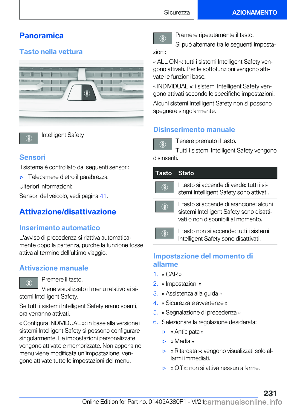 BMW 5 SERIES 2022  Libretti Di Uso E manutenzione (in Italian) �P�a�n�o�r�a�m�i�c�a�T�a�s�t�o��n�e�l�l�a��v�e�t�t�u�r�a
�I�n�t�e�l�l�i�g�e�n�t��S�a�f�e�t�y
�S�e�n�s�o�r�i �I�l��s�i�s�t�e�m�a��è��c�o�n�t�r�o�l�l�a�t�o��d�a�i��s�e�g�u�e�n�t�i��s�e�n�s�o�r